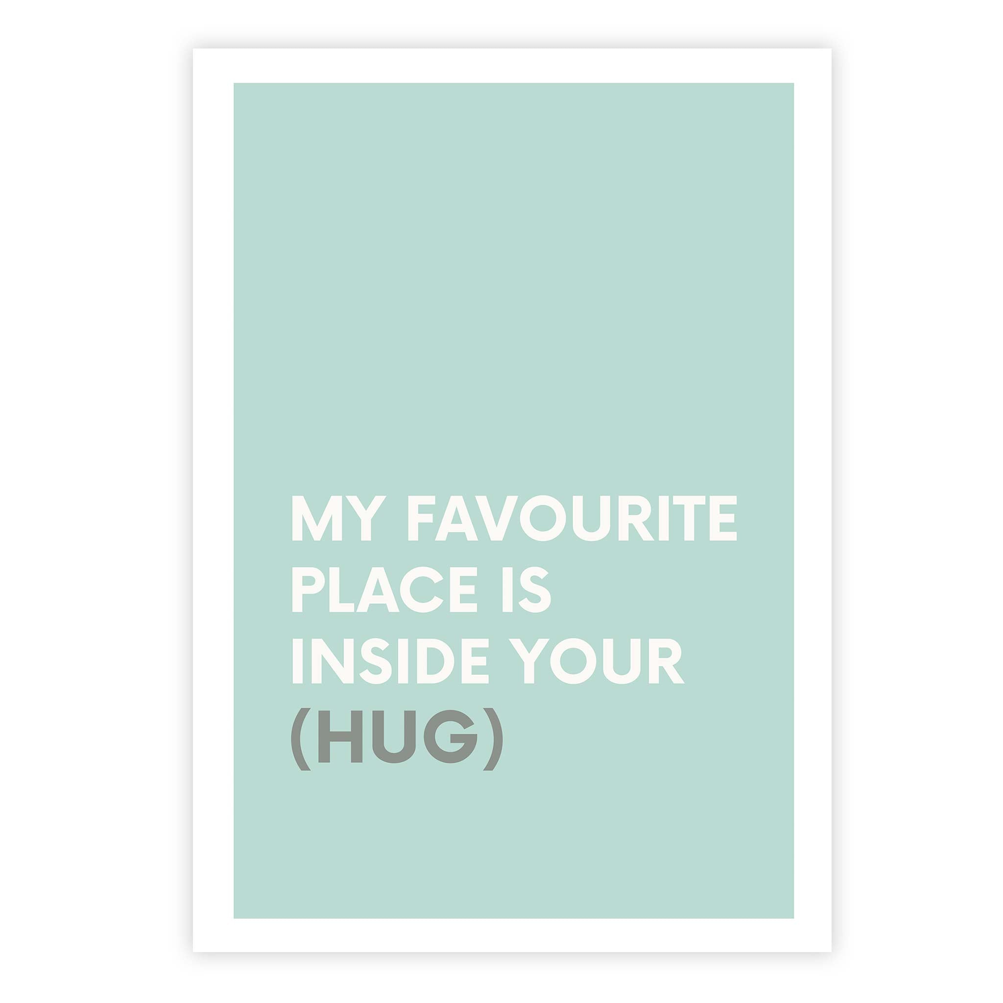 My favourite place is inside you hug