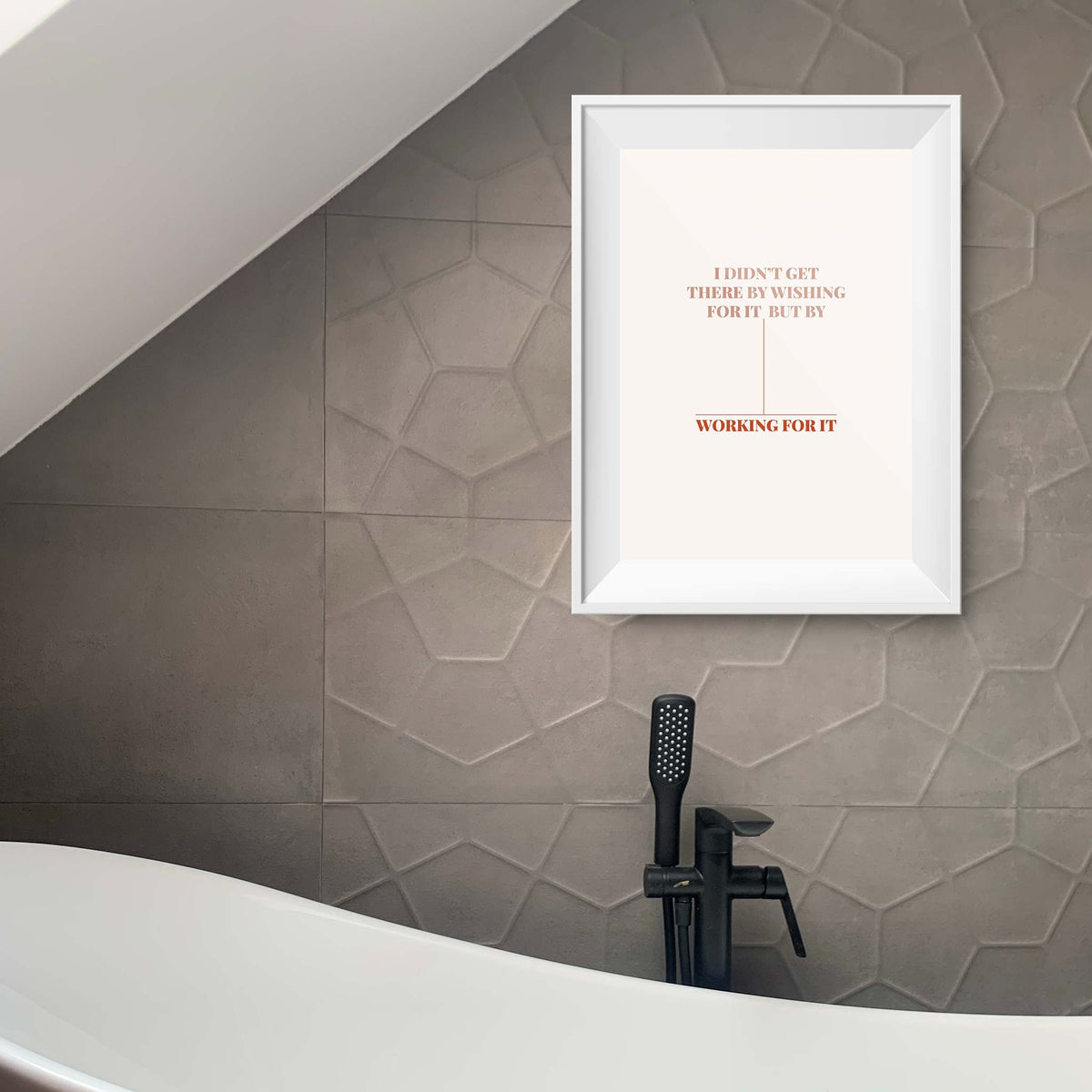 I didn’t get there by wishing for it, but by working for it