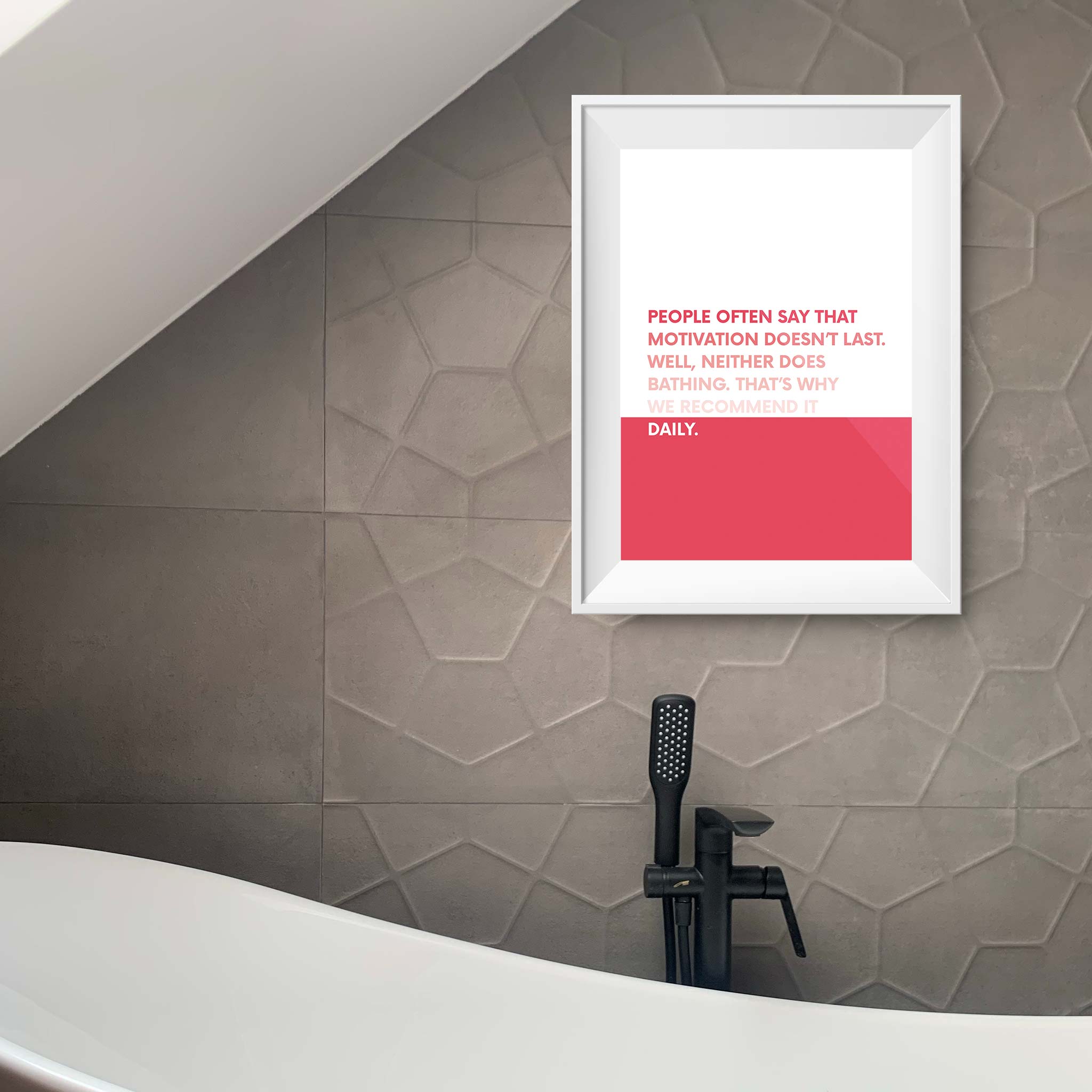 People often say that motivation doesn’t last. Well, neither does bathing. That’s why we recommend it daily