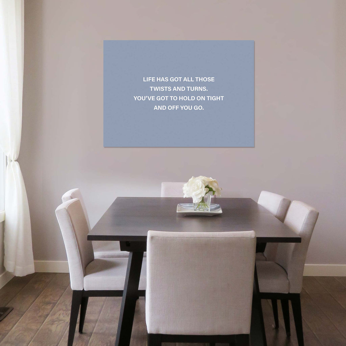 Life has got all those twists and turns. You’ve got to hold on tight and off you go