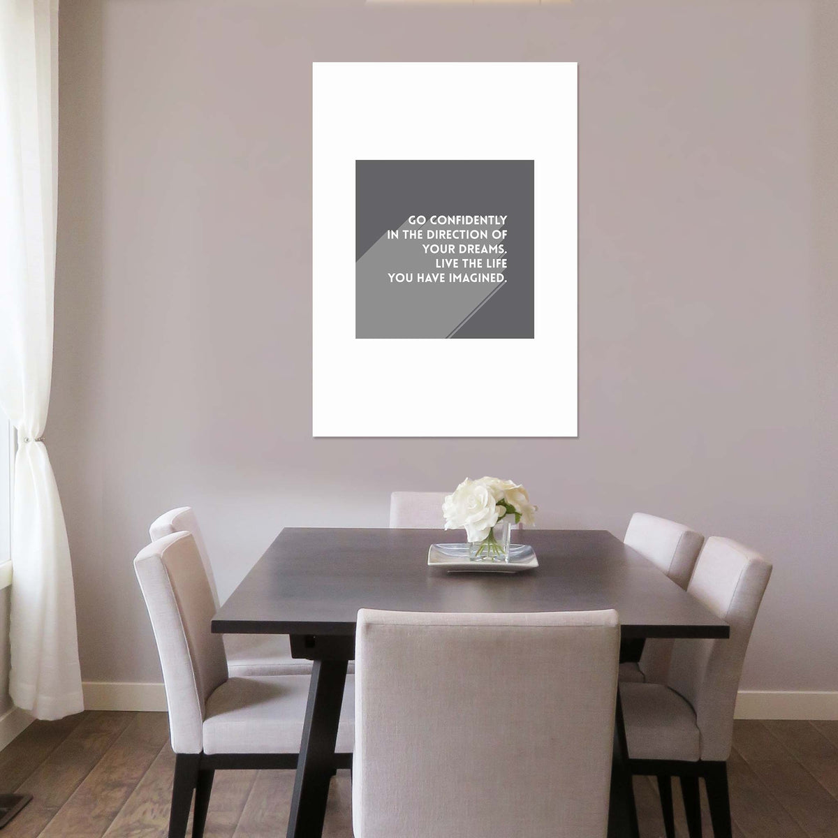 Go confidently in the direction of your dreams. Live the life you have imagined