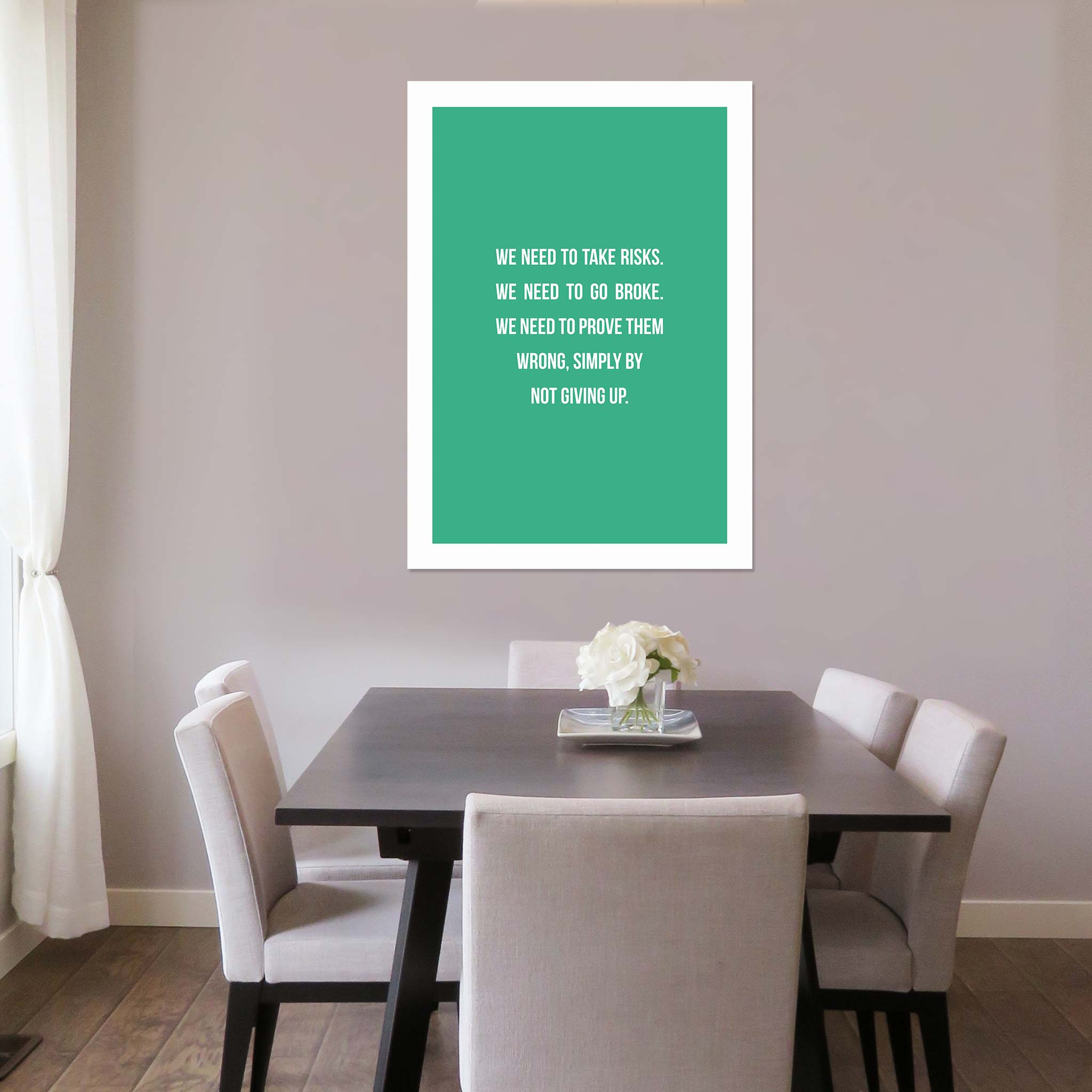 We need to take risks. We need to go broke. We need to prove them wrong, simply by not giving up