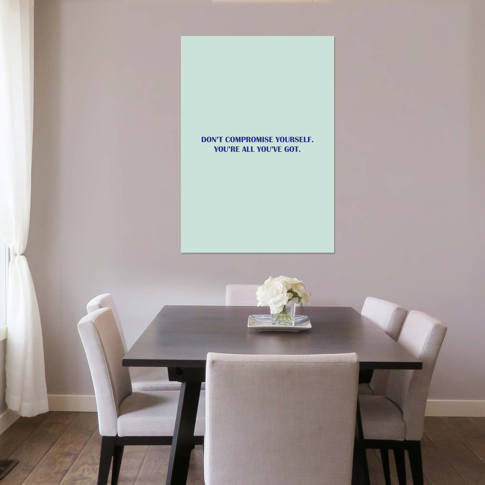 Don’t compromise yourself. You’re all you’ve got