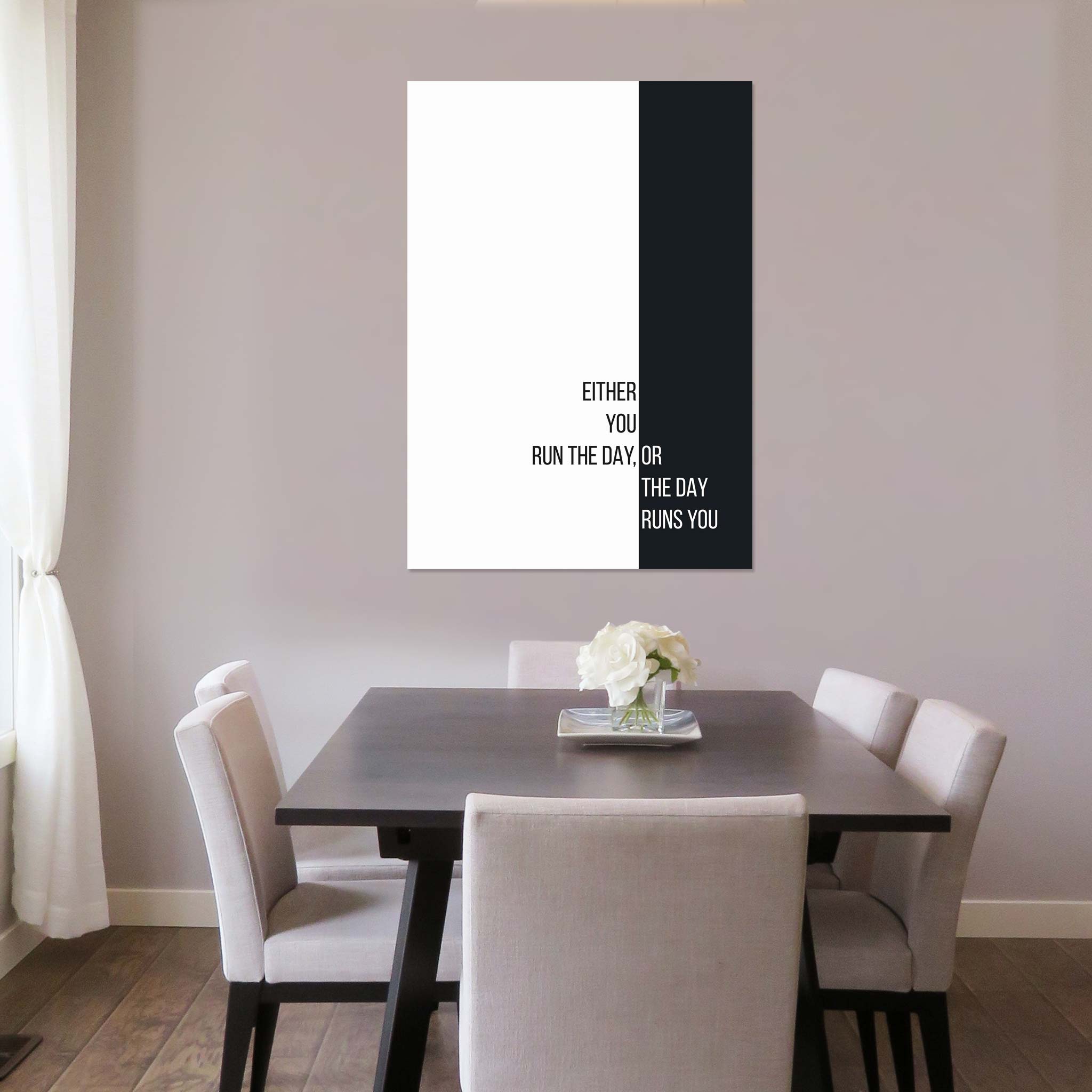 Either you run the day, or the day runs you