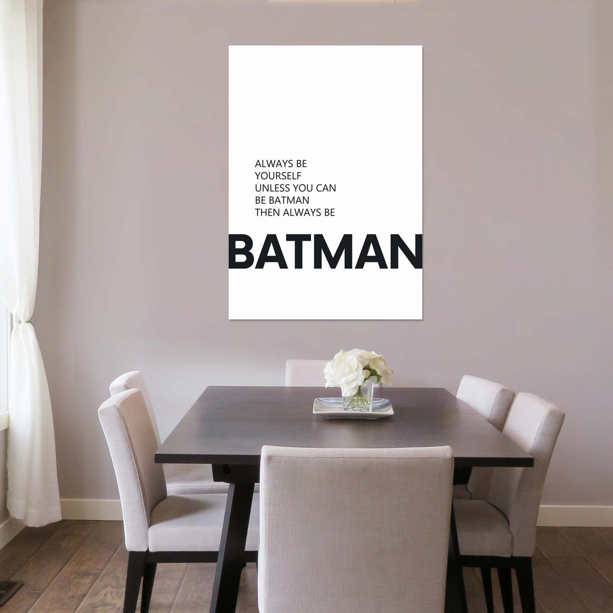 Always be yourself unless you can be batman then always be batman