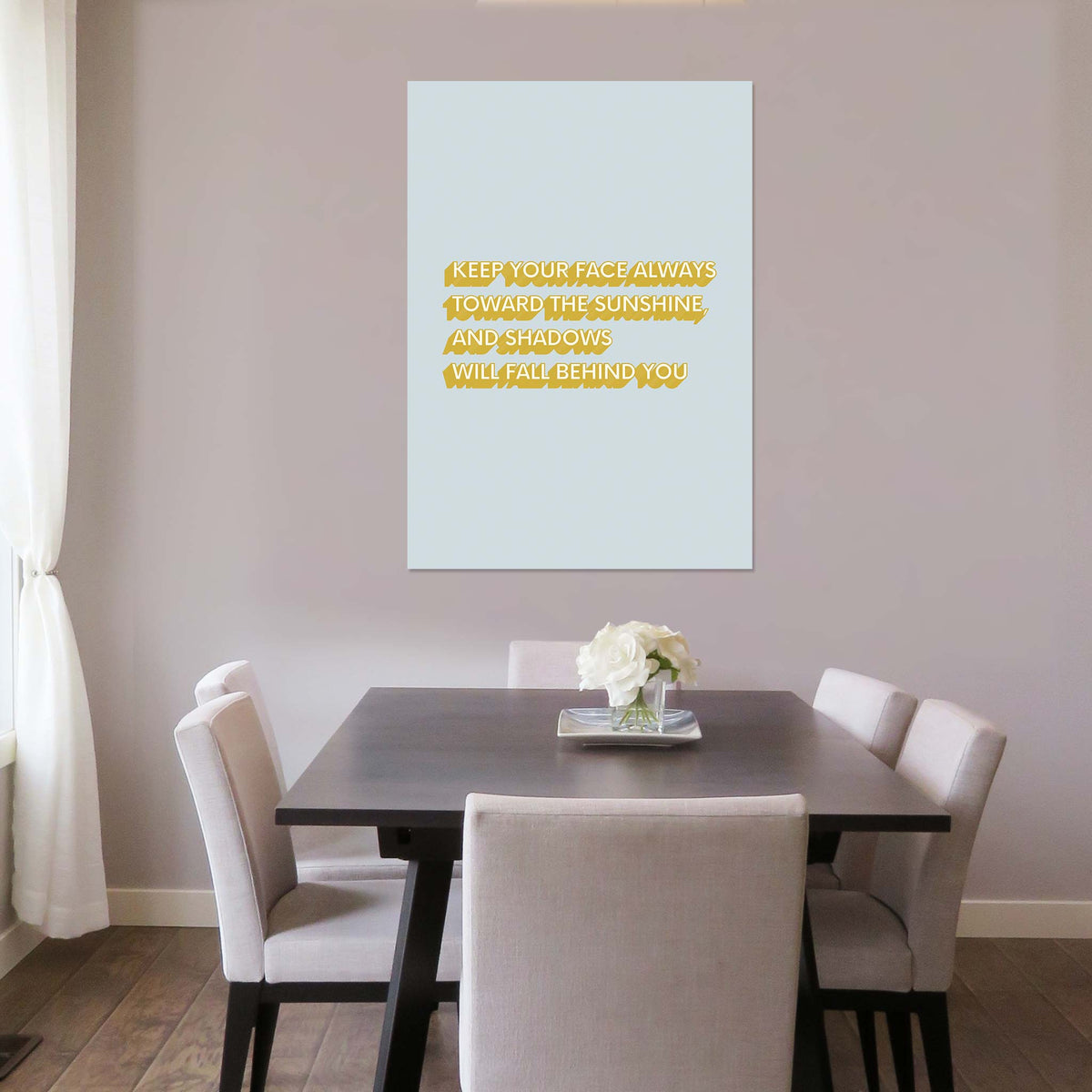 Keep your face always toward the sunshine, and shadows will fall behind you