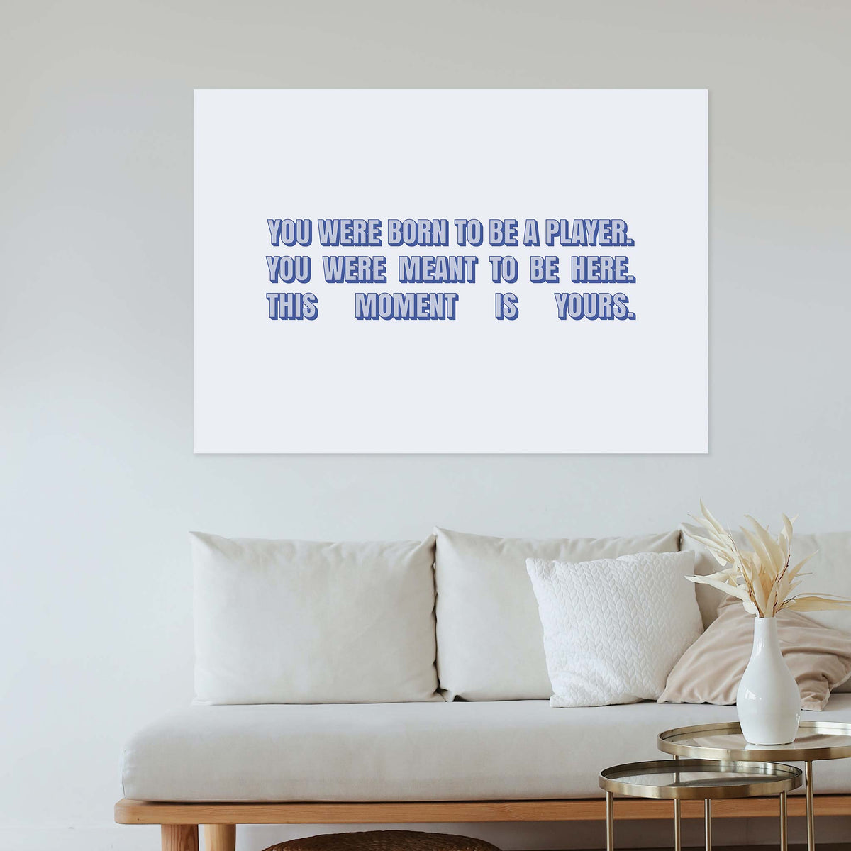 You were born to be a player. You were meant to be here. This moment is yours