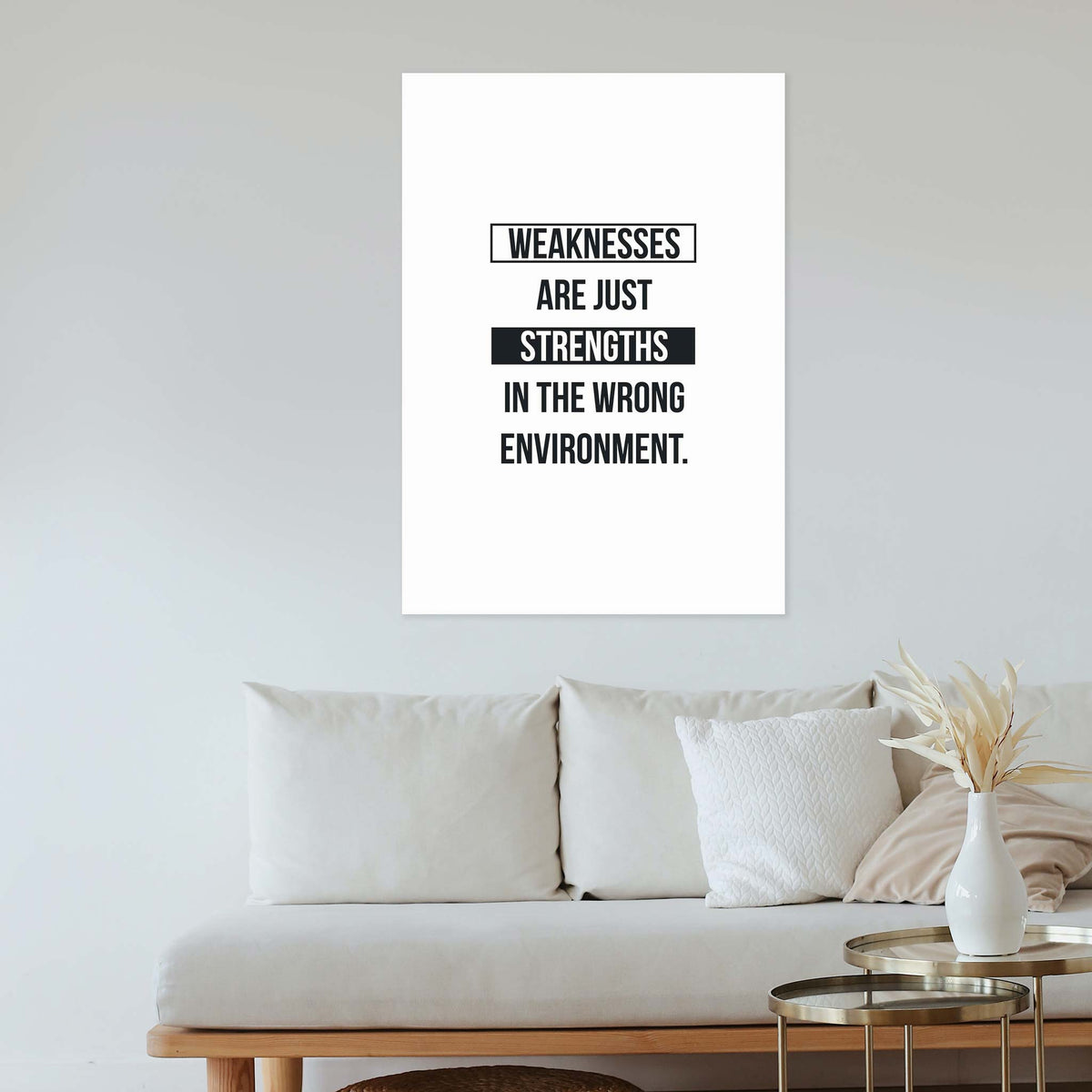 Weaknesses are just strengths in the wrong environment