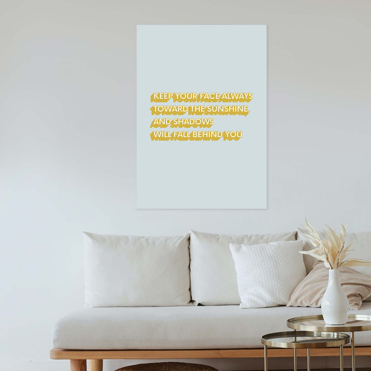 Keep your face always toward the sunshine, and shadows will fall behind you