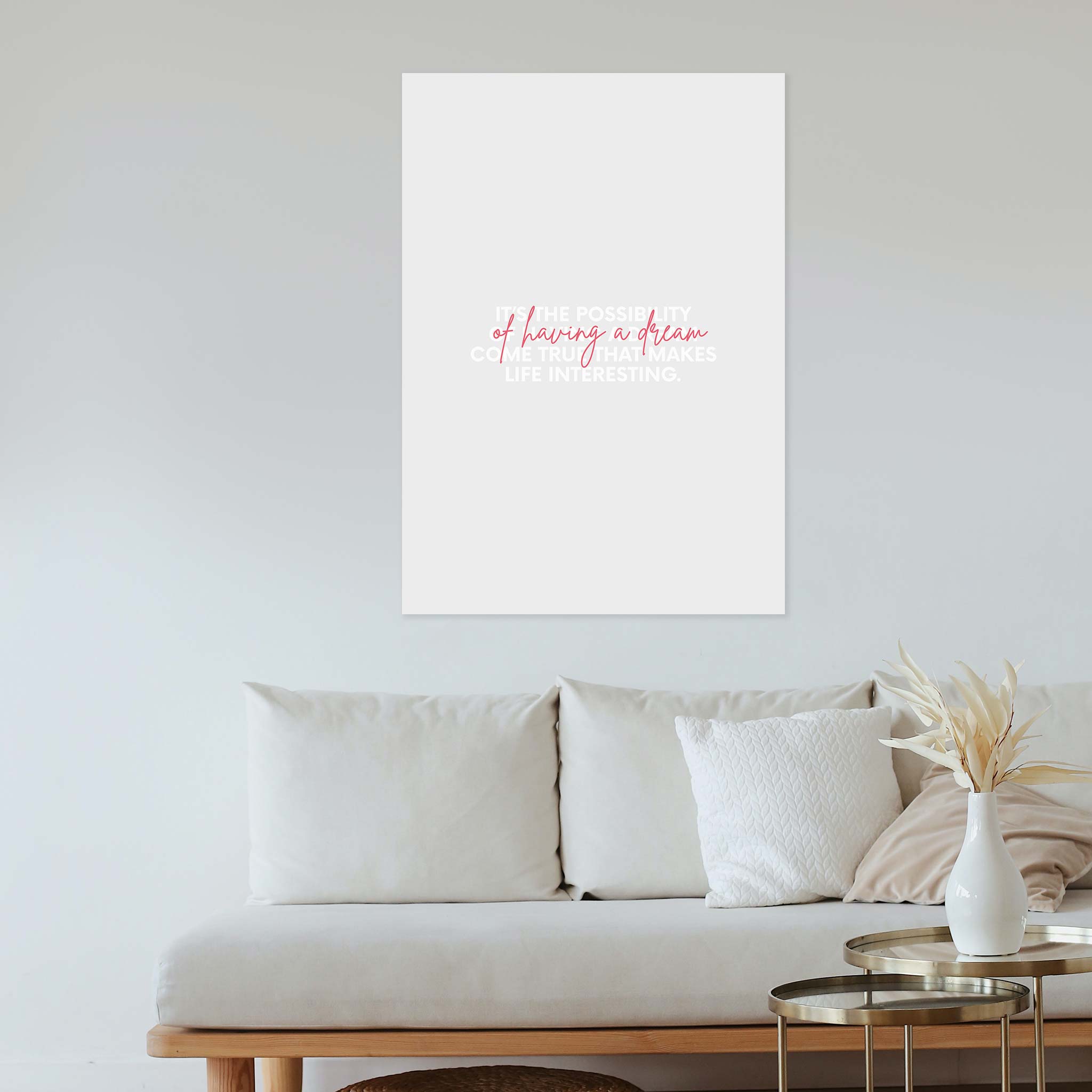 It’s the possibility of having a dream come true that makes life interesting