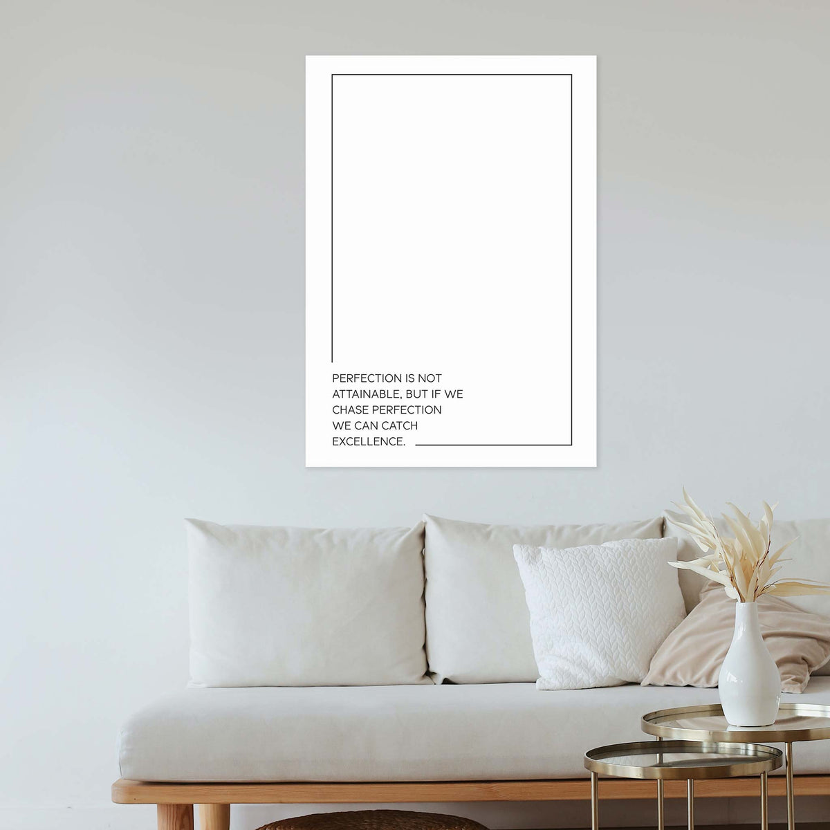 Perfection is not attainable, but if we chase perfection we can catch excellence