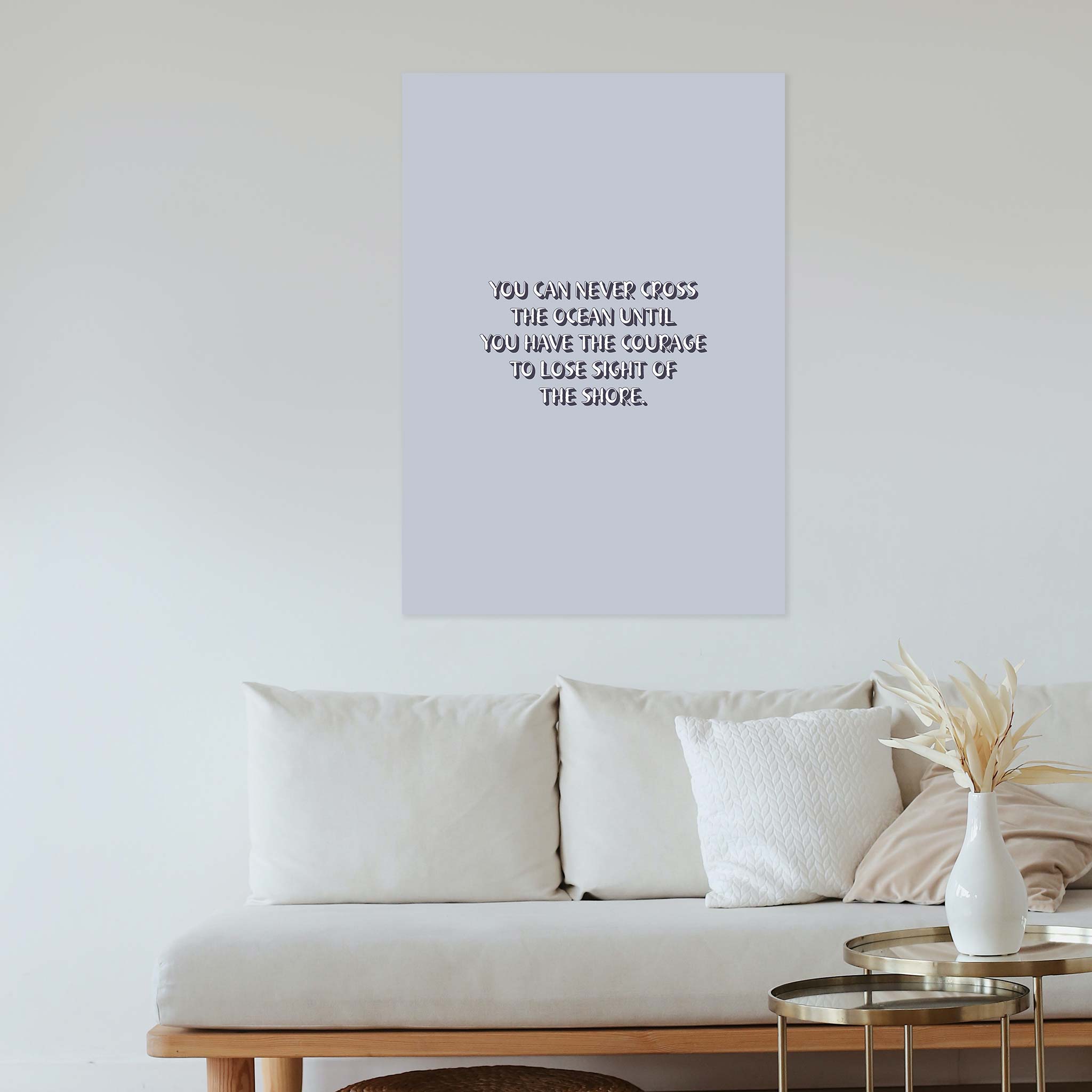 You can never cross the ocean until you have the courage to lose sight of the shore