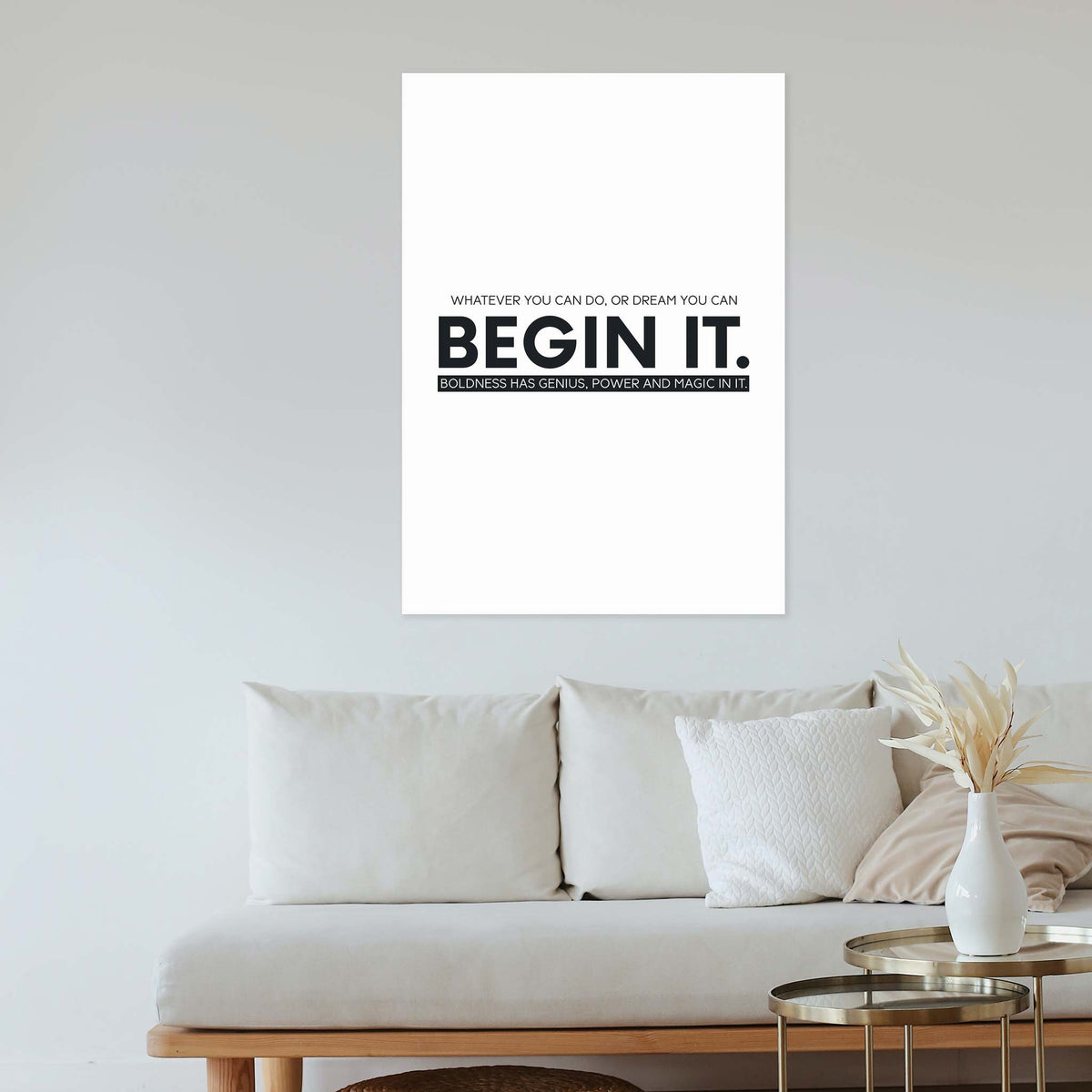 Whatever you can do, or dream you can, begin it. Boldness has genius, power and magic in it