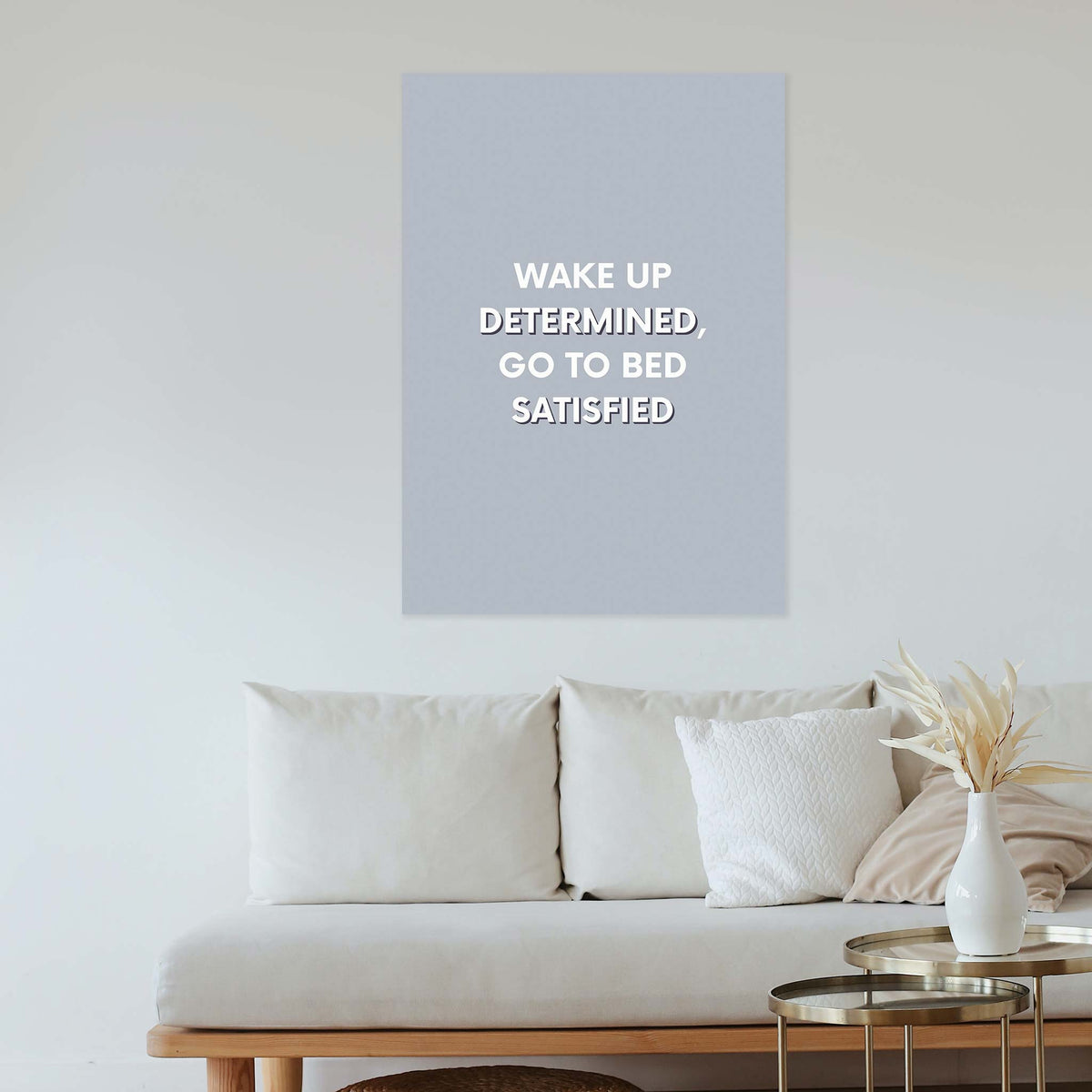 Wake up determined, go to bed satisfied