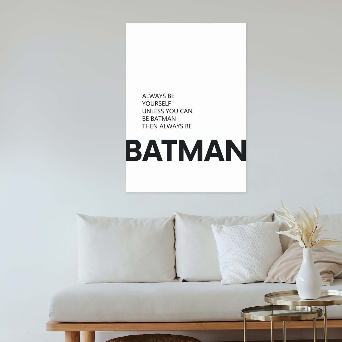 Always be yourself unless you can be batman then always be batman