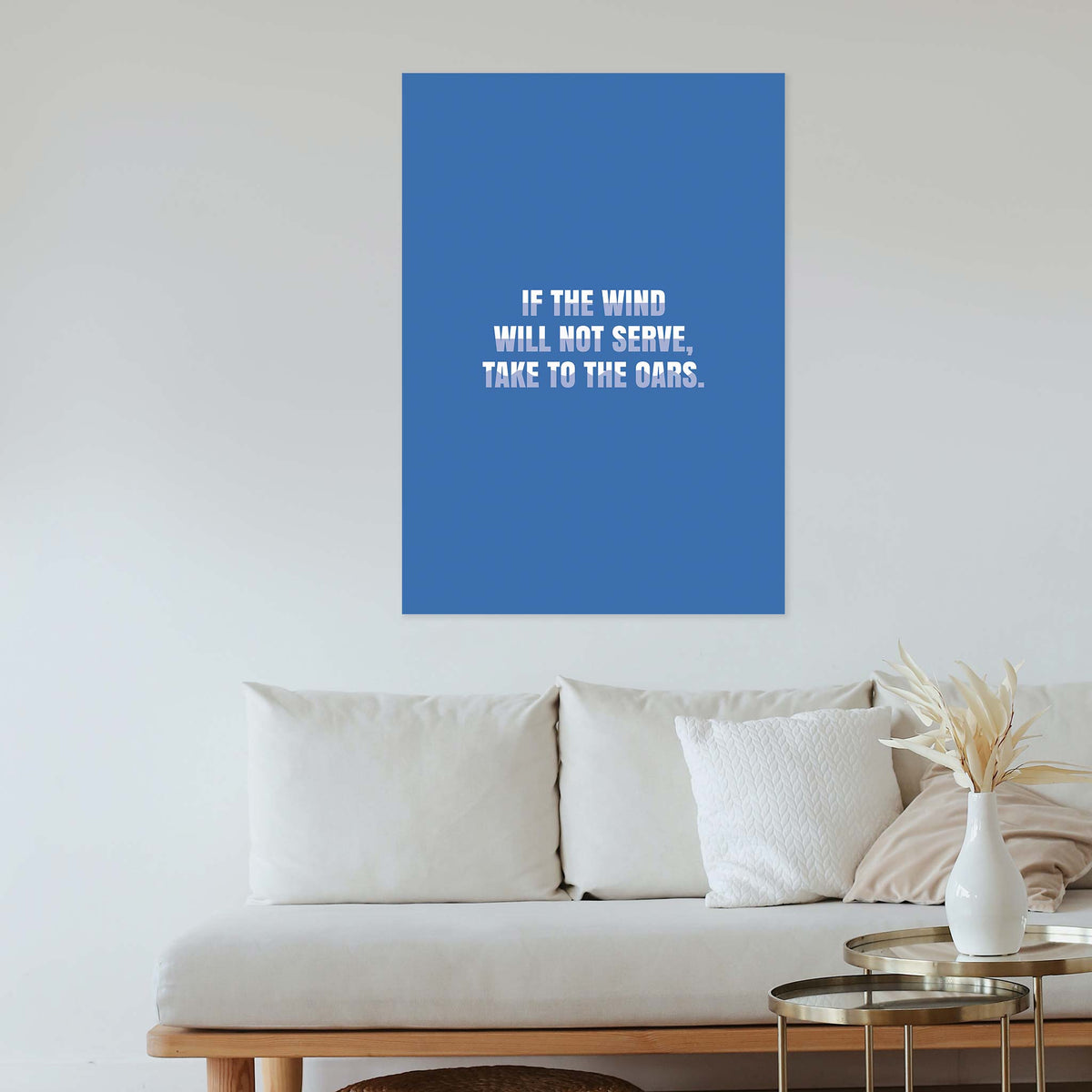 If the wind will not serve, take to the oars