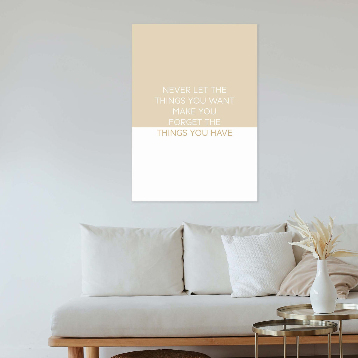 Never let the things you want make you forget the things you have