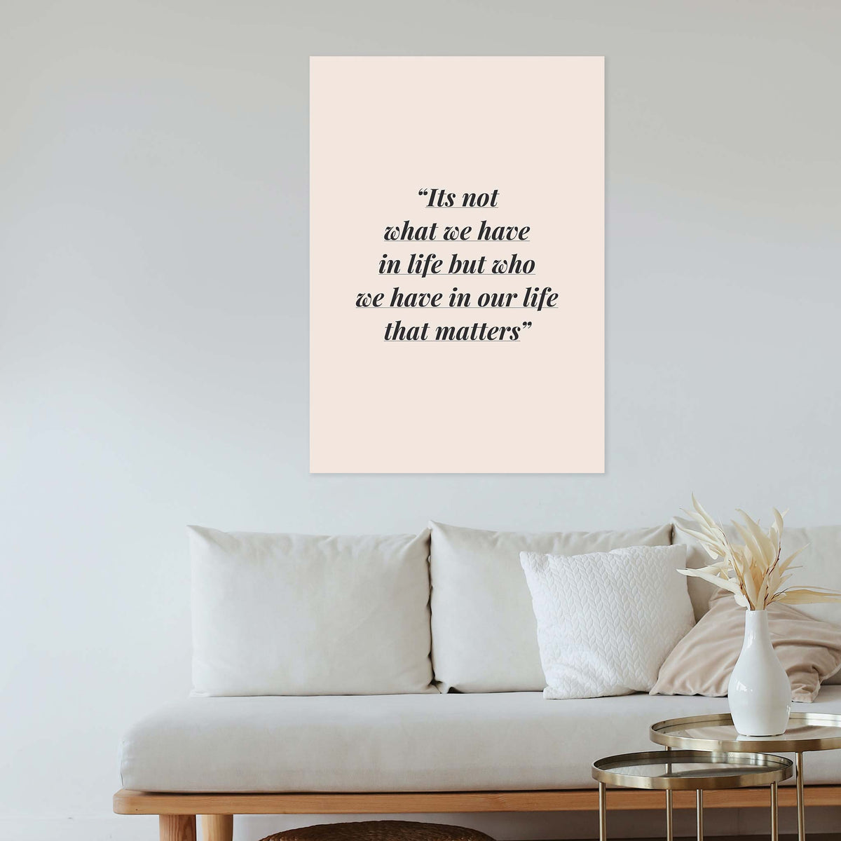 Its not what we have in life but who we have in our life that matters