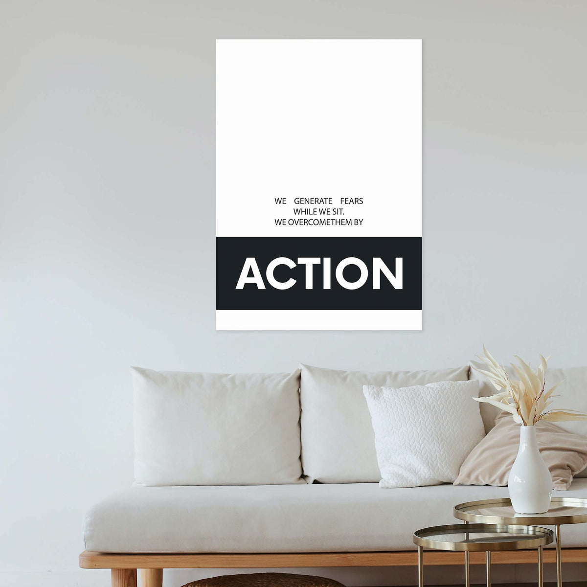 We generate fears while we sit. We overcome them by action