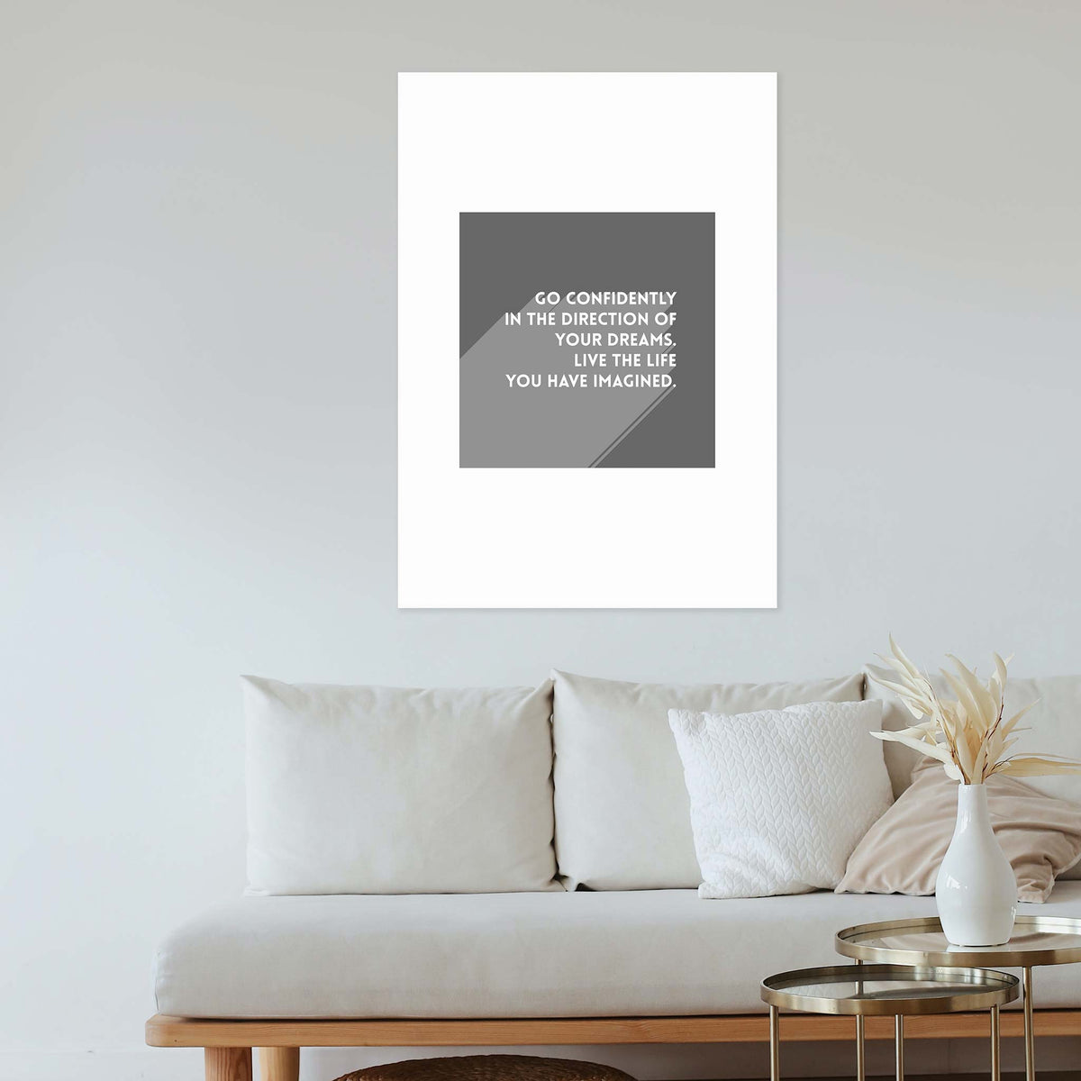 Go confidently in the direction of your dreams. Live the life you have imagined