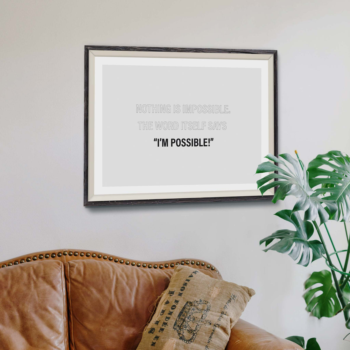 Nothing is impossible. The word itself says ‘I’m possible!&#39;