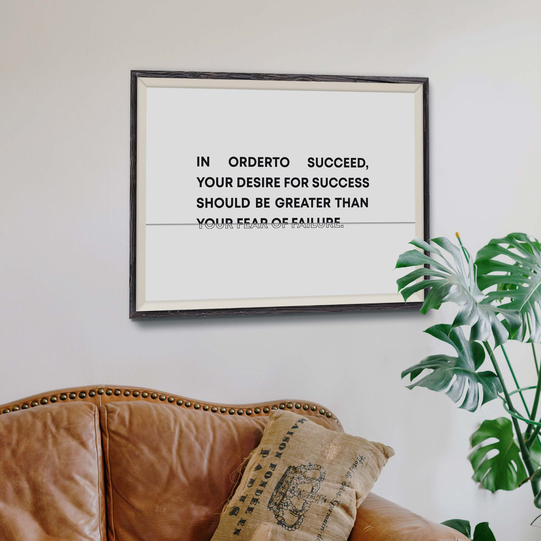 In order to succeed, your desire for success should be greater than your fear of failure