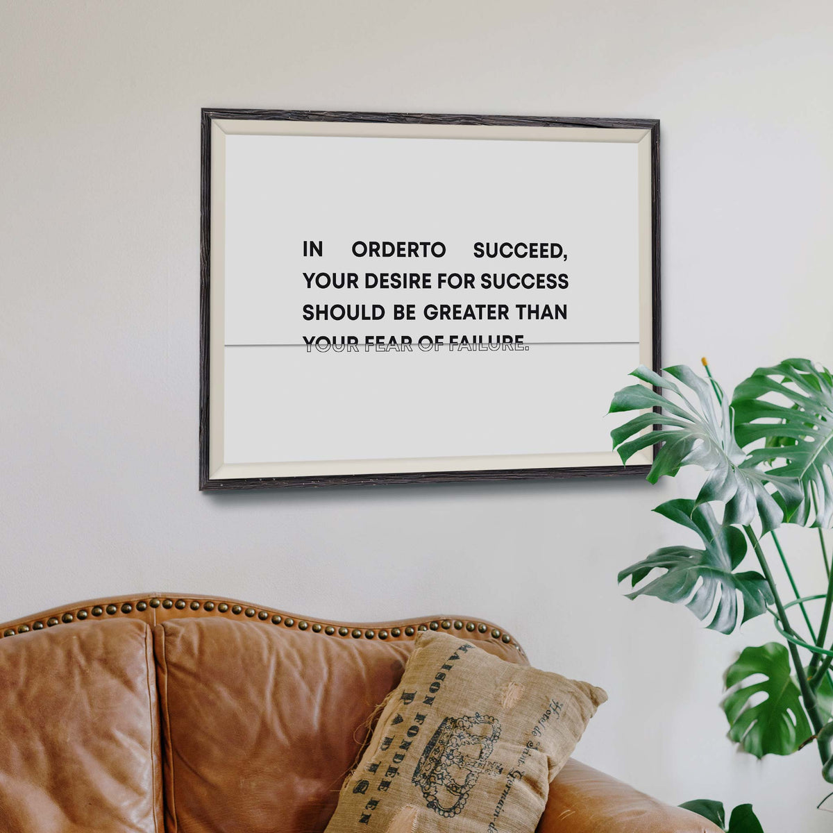 In order to succeed, your desire for success should be greater than your fear of failure