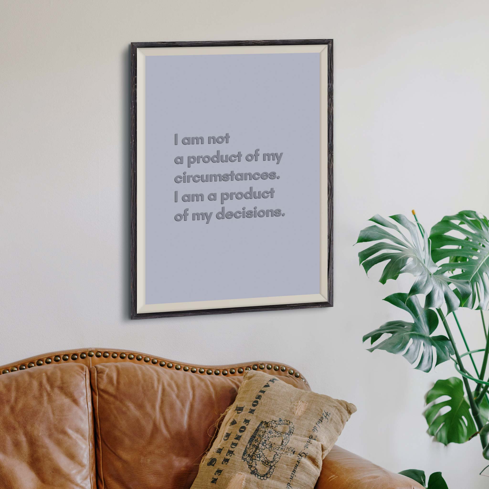 I am not a product of my circumstances. I am a product of my decisions