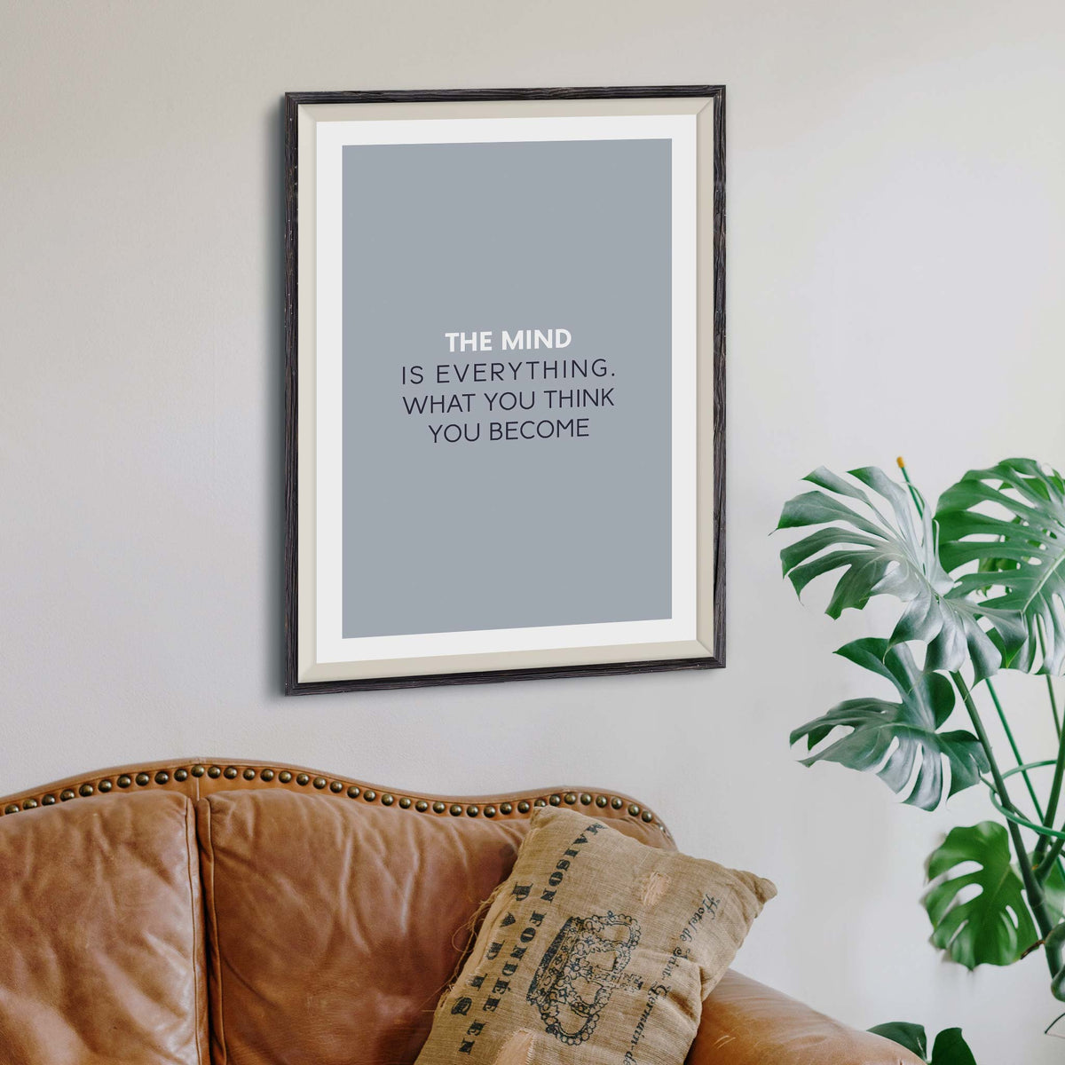 The mind is everything. What you think you become