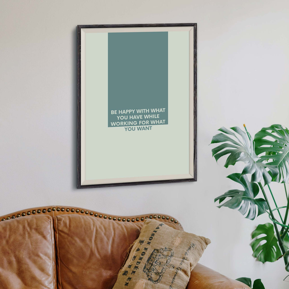 Be happy with what you have while working for what you want