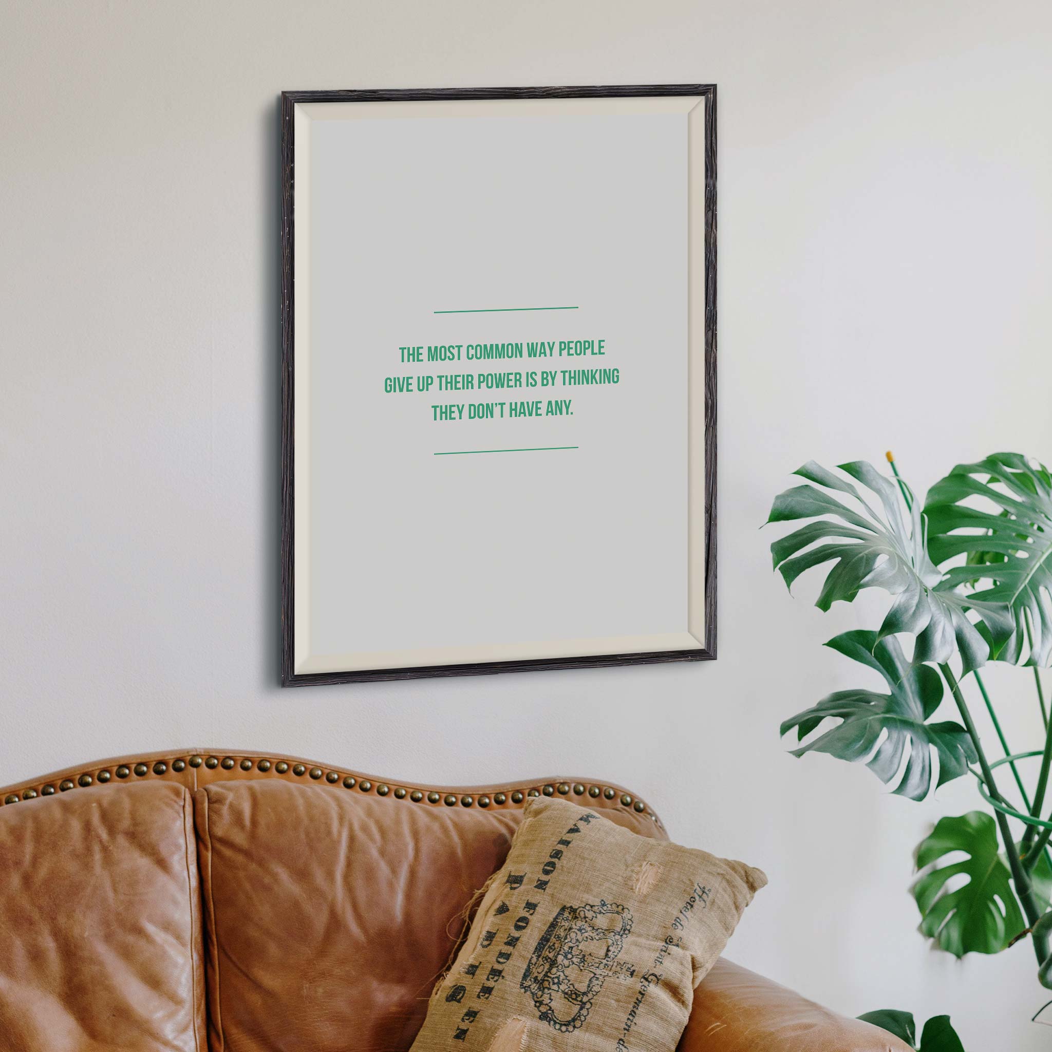 The most common way people give up their power is by thinking they don’t have any