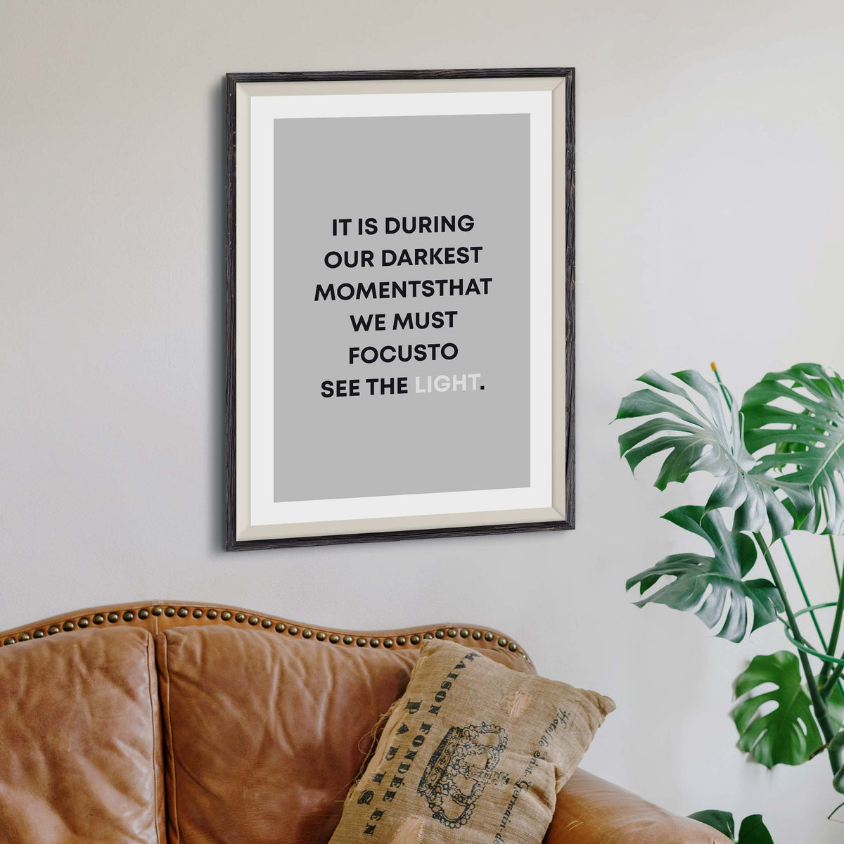 It is during our darkest moments that we must focus to see the light