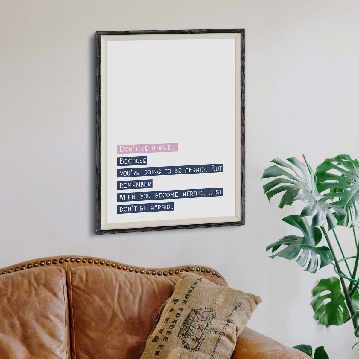 Don’t be afraid. Because you’re going to be afraid. But remember when you become afraid, just don’t be afraid