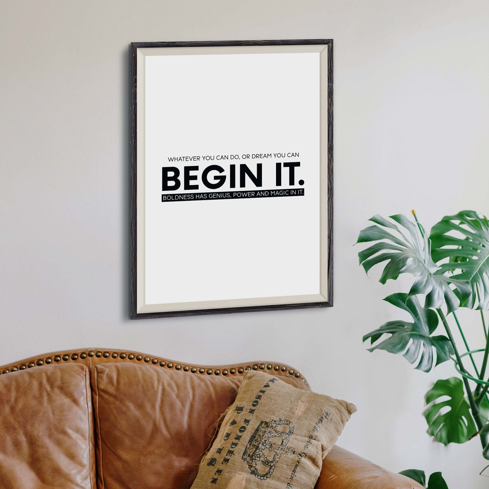 Whatever you can do, or dream you can, begin it. Boldness has genius, power and magic in it