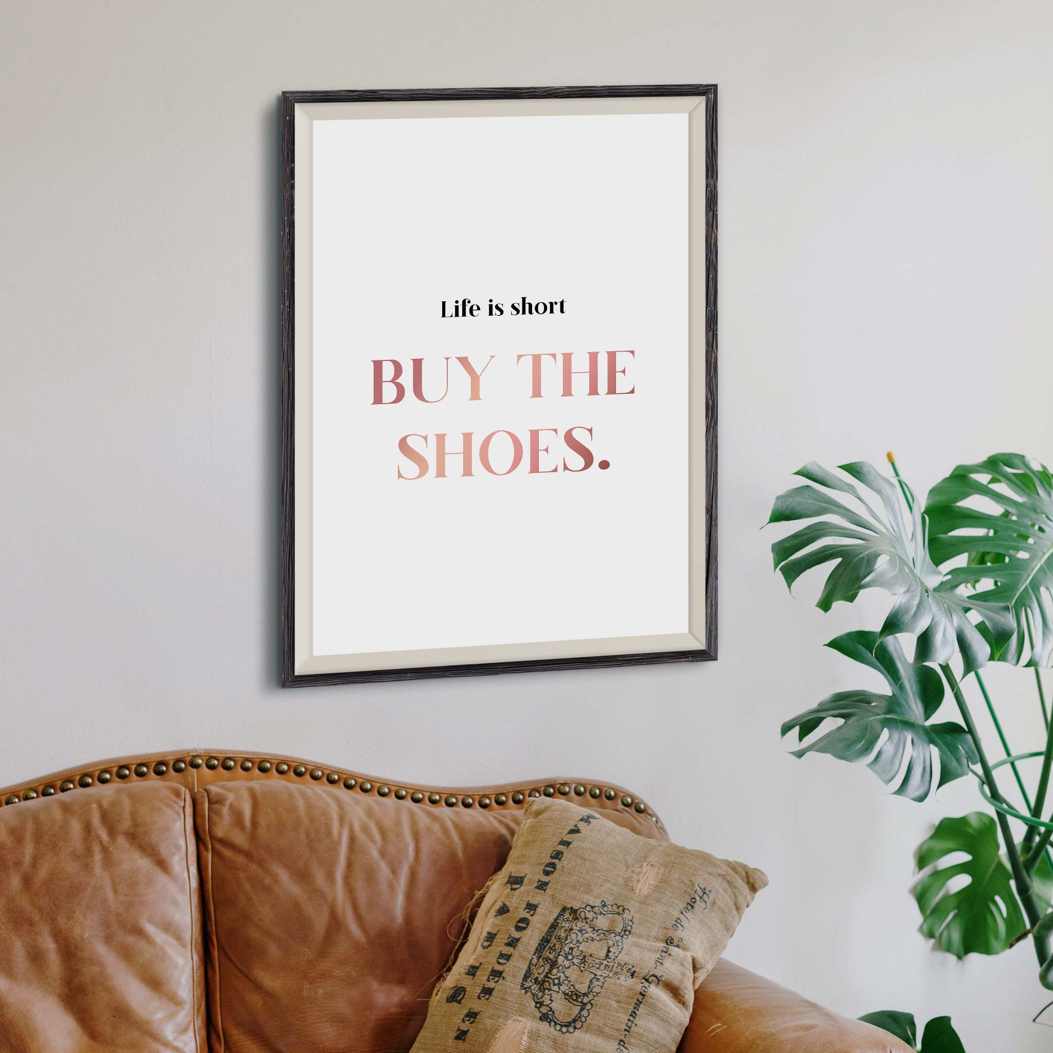 Life is short buy the shoes