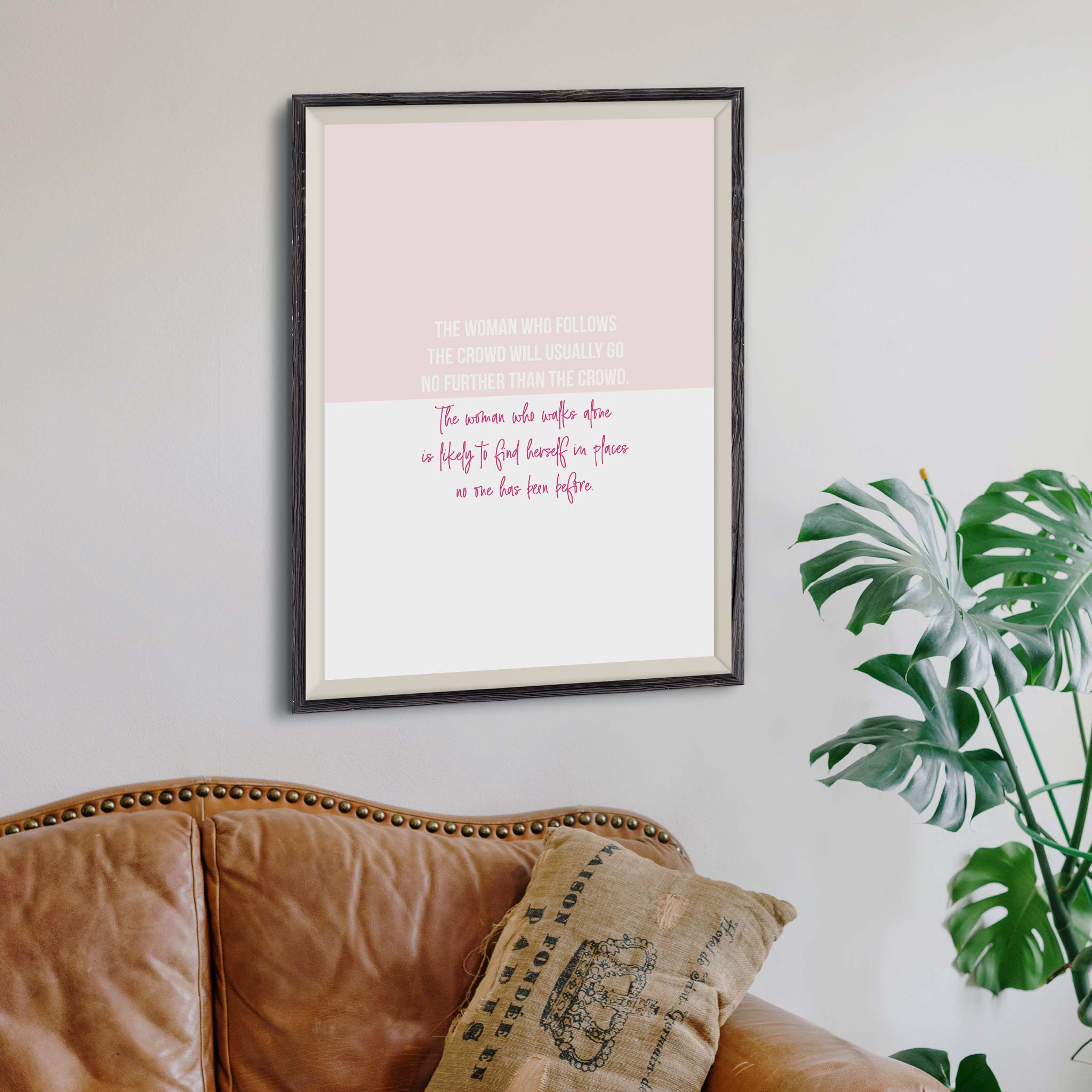 The woman who follows the crowd will usually go no further than the crowd. The woman who walks alone is likely to find herself in places no one has been before