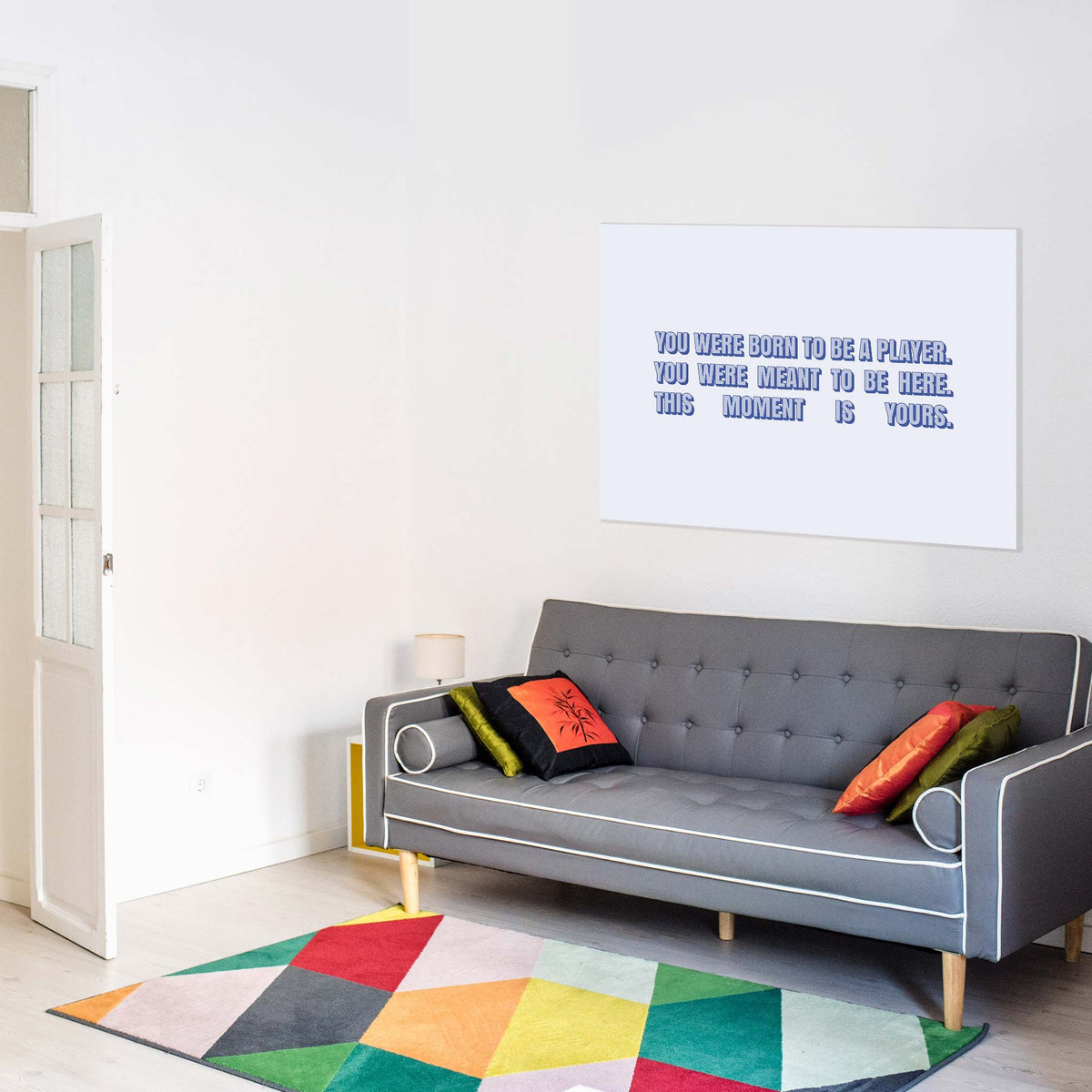 You were born to be a player. You were meant to be here. This moment is yours