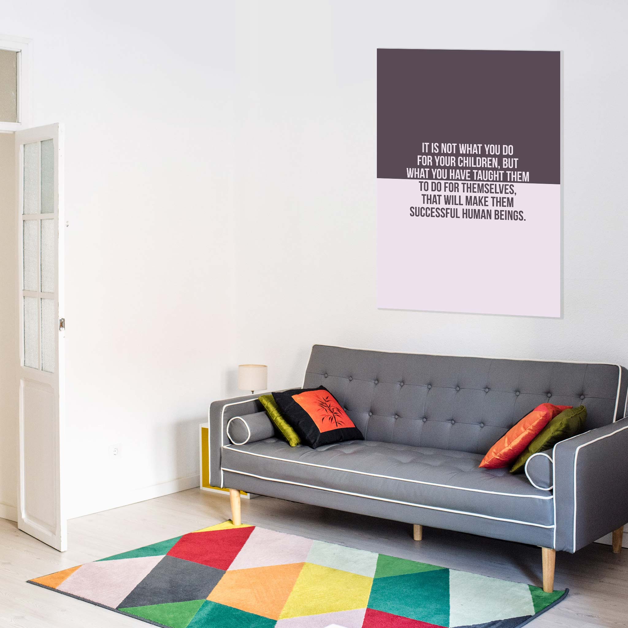 It is not what you do for your children, but what you have taught them to do for themselves, that will make them successful human beings