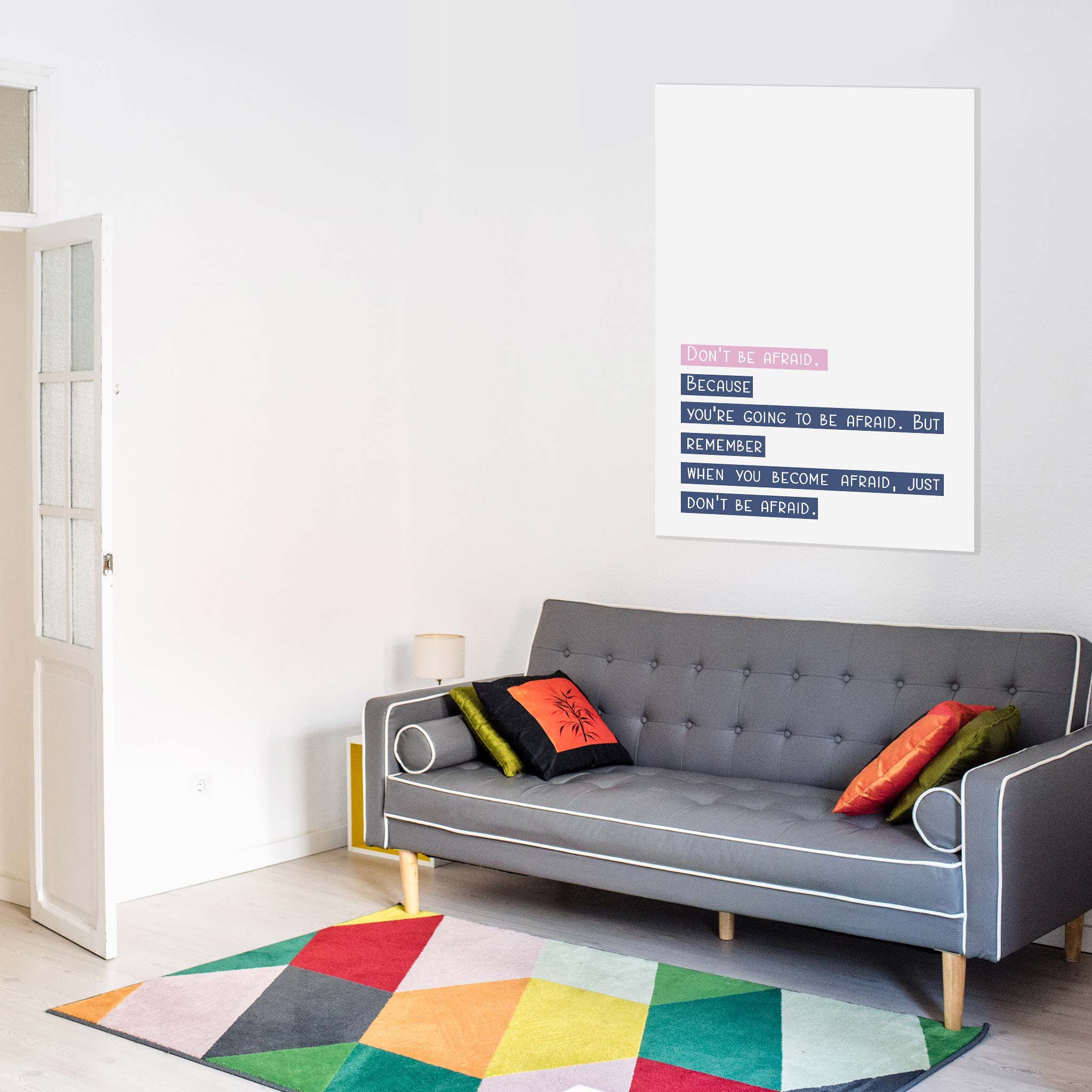 Don’t be afraid. Because you’re going to be afraid. But remember when you become afraid, just don’t be afraid