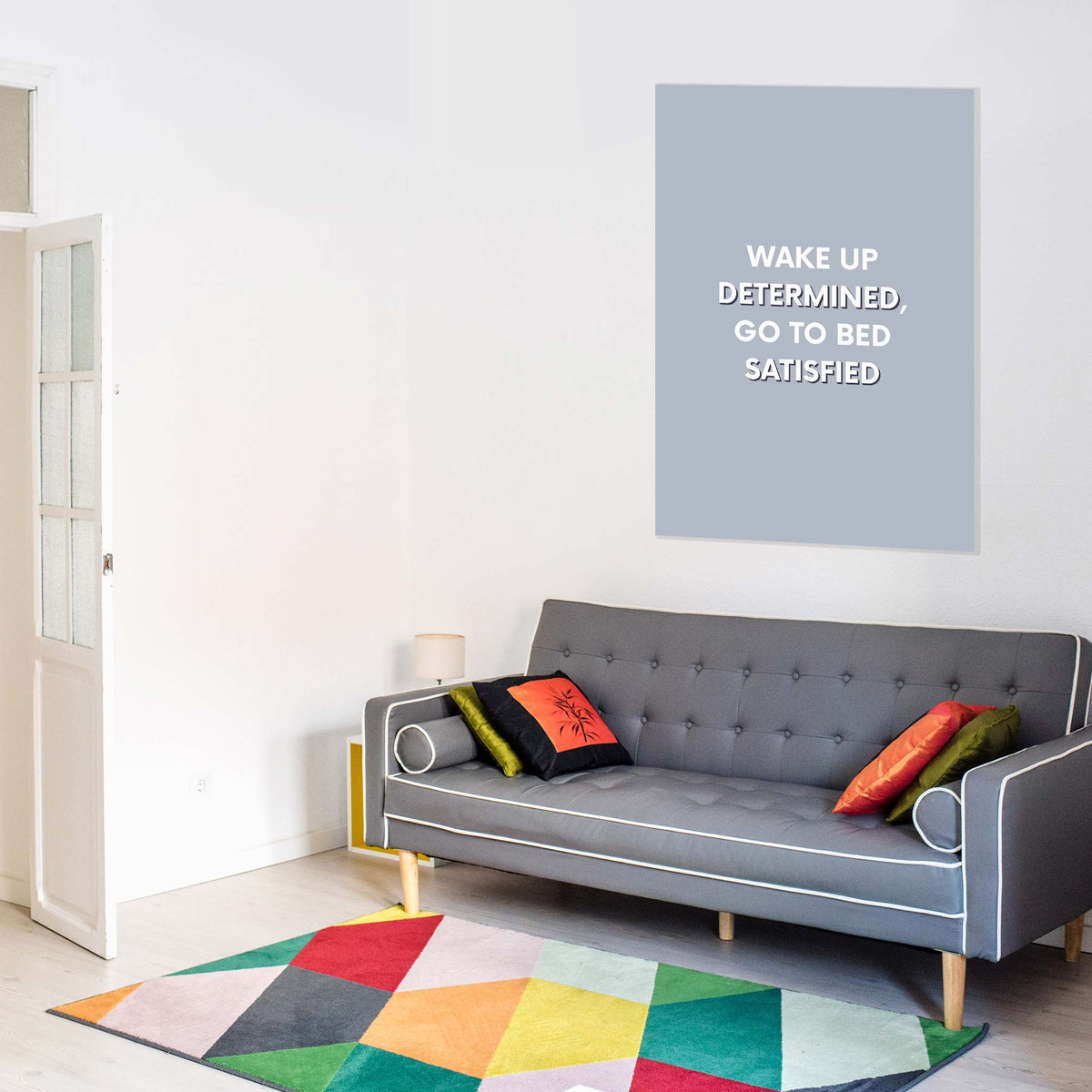 Wake up determined, go to bed satisfied