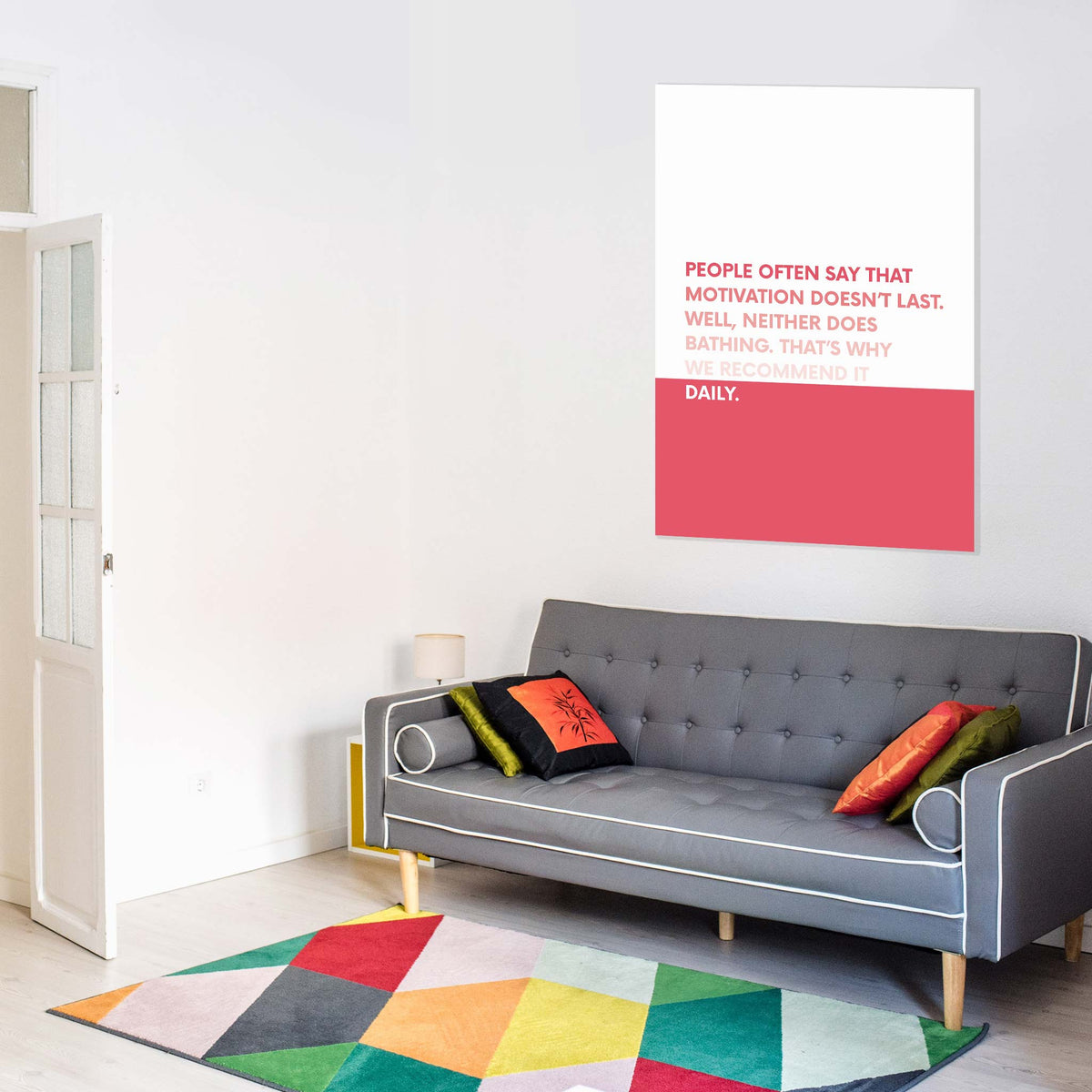 People often say that motivation doesn’t last. Well, neither does bathing. That’s why we recommend it daily