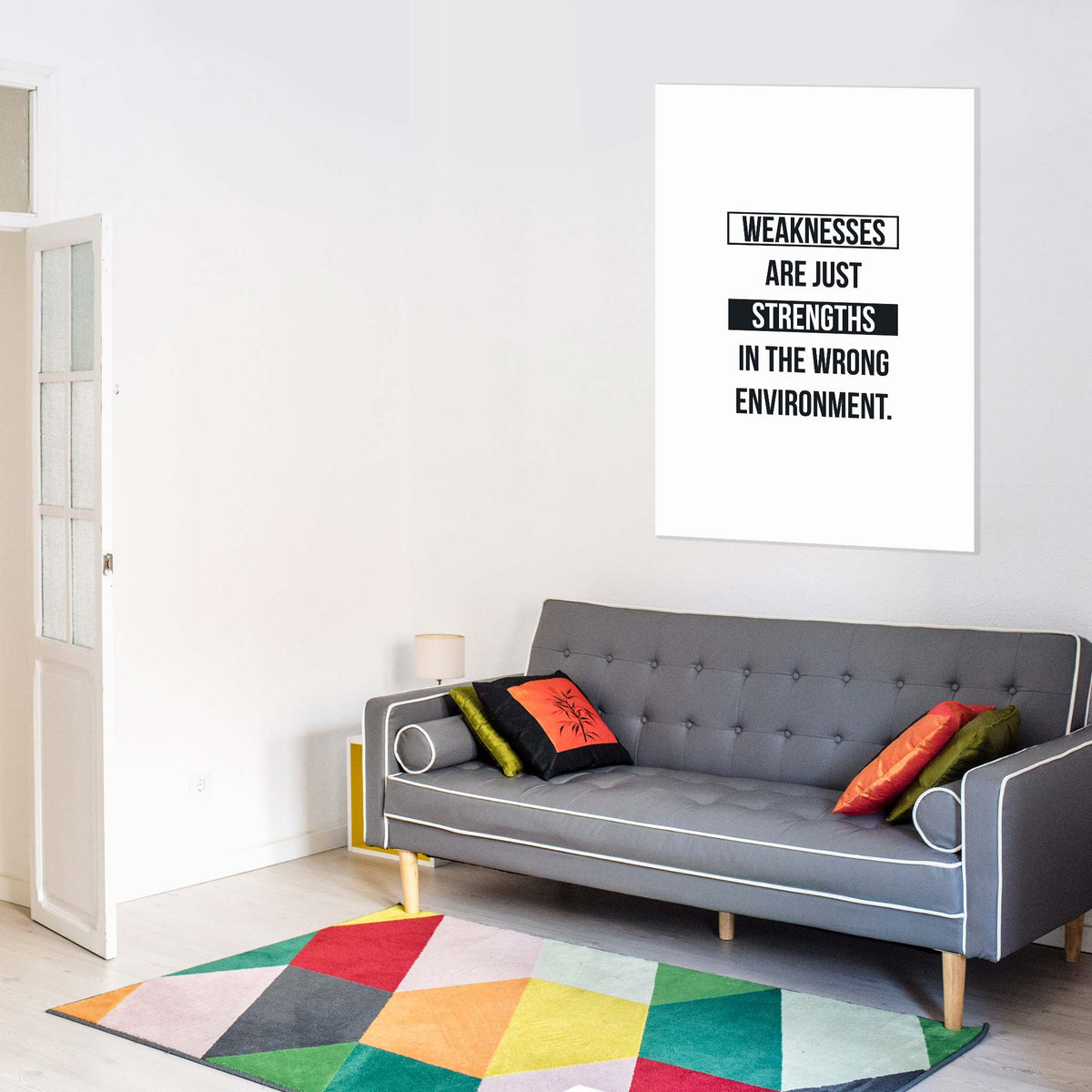 Weaknesses are just strengths in the wrong environment