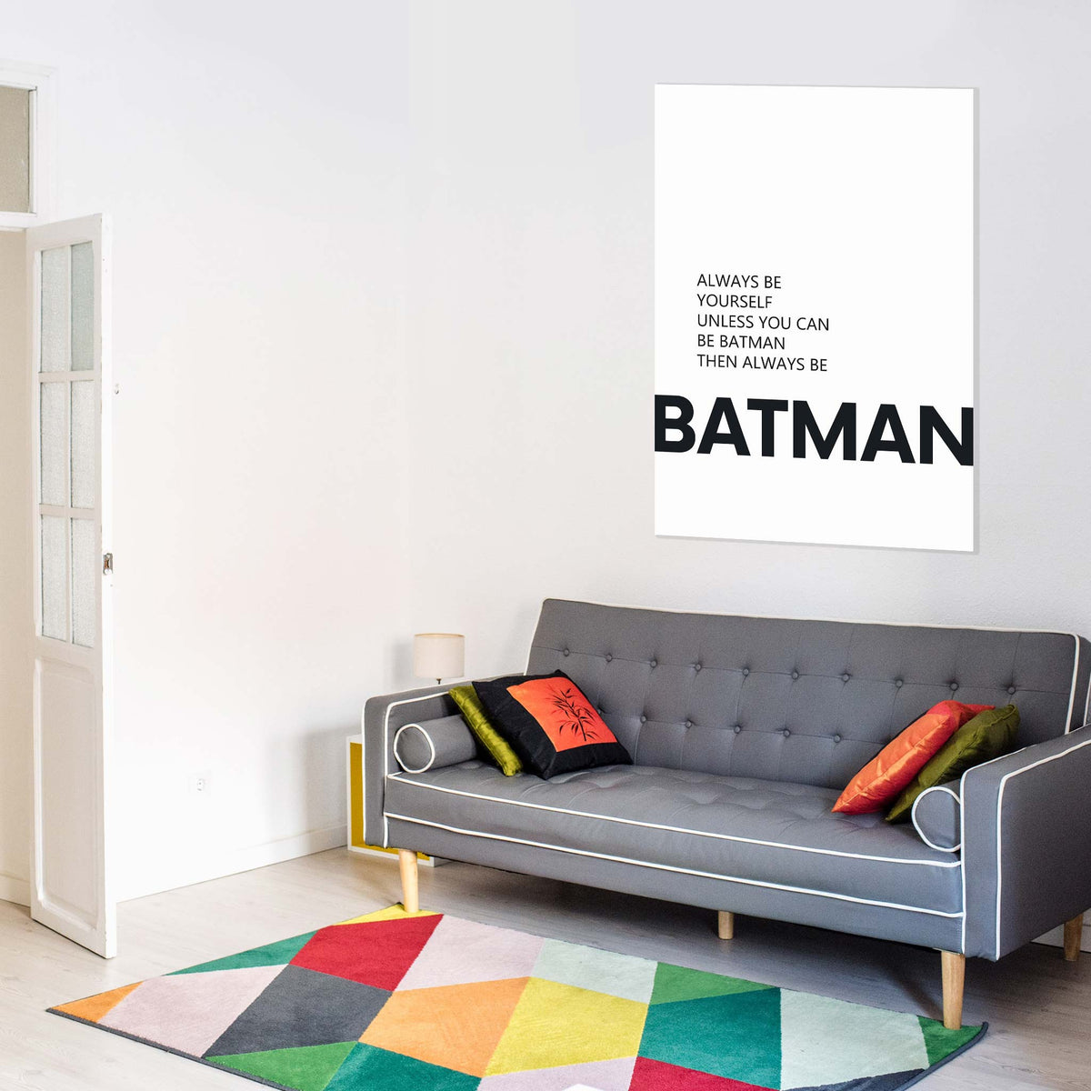 Always be yourself unless you can be batman then always be batman