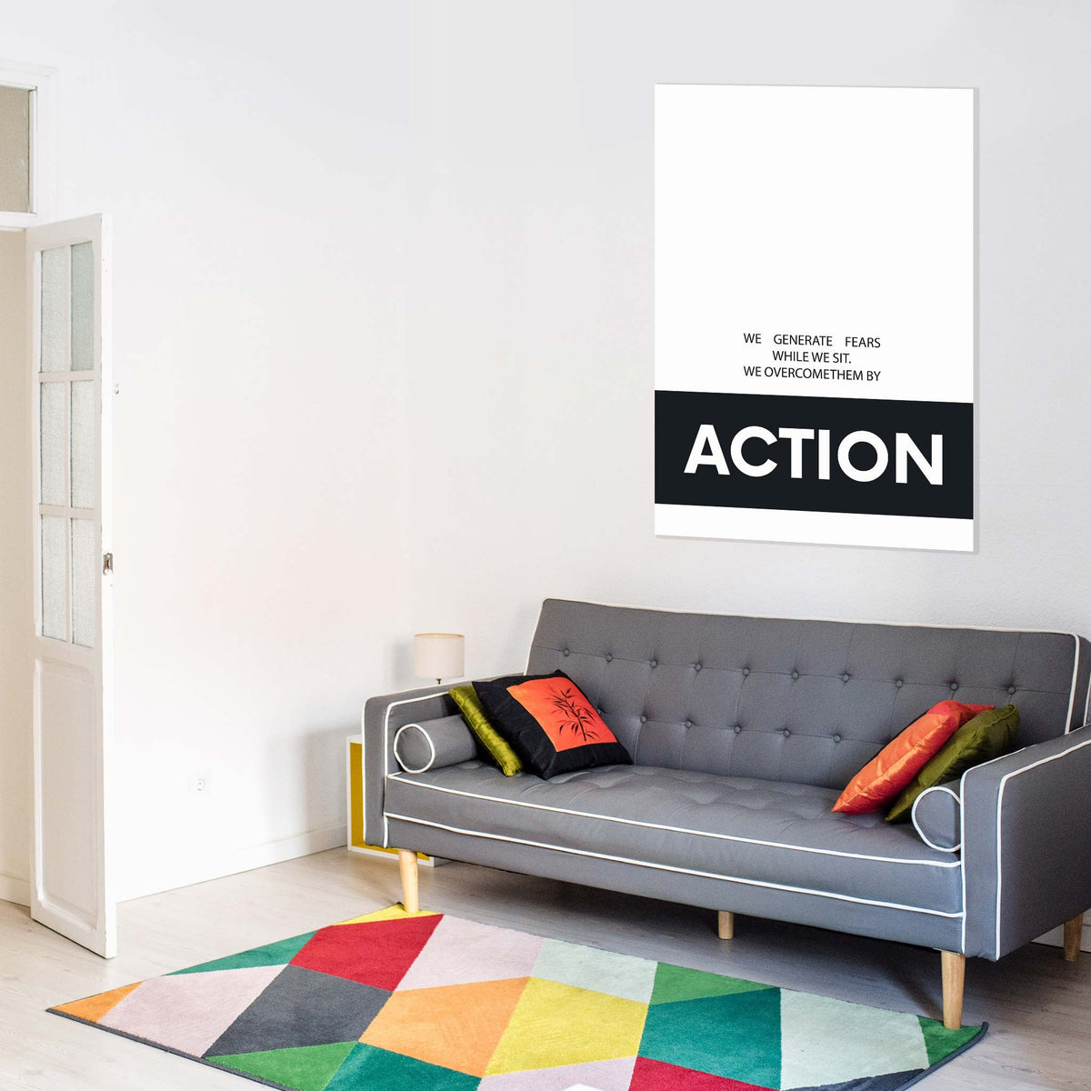 We generate fears while we sit. We overcome them by action