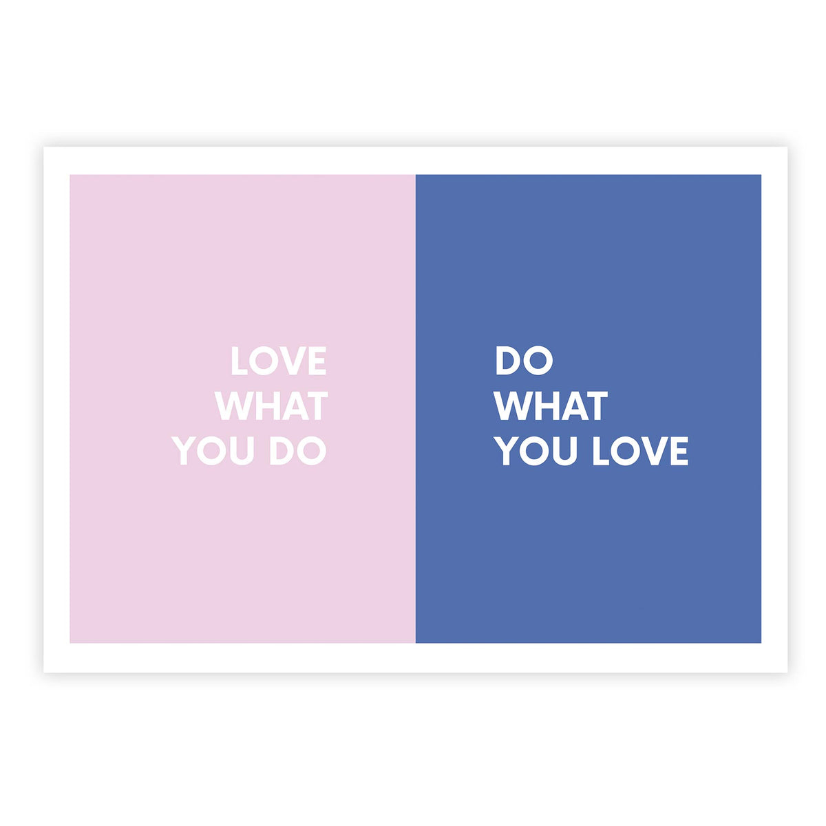 Love what you do, do what you love