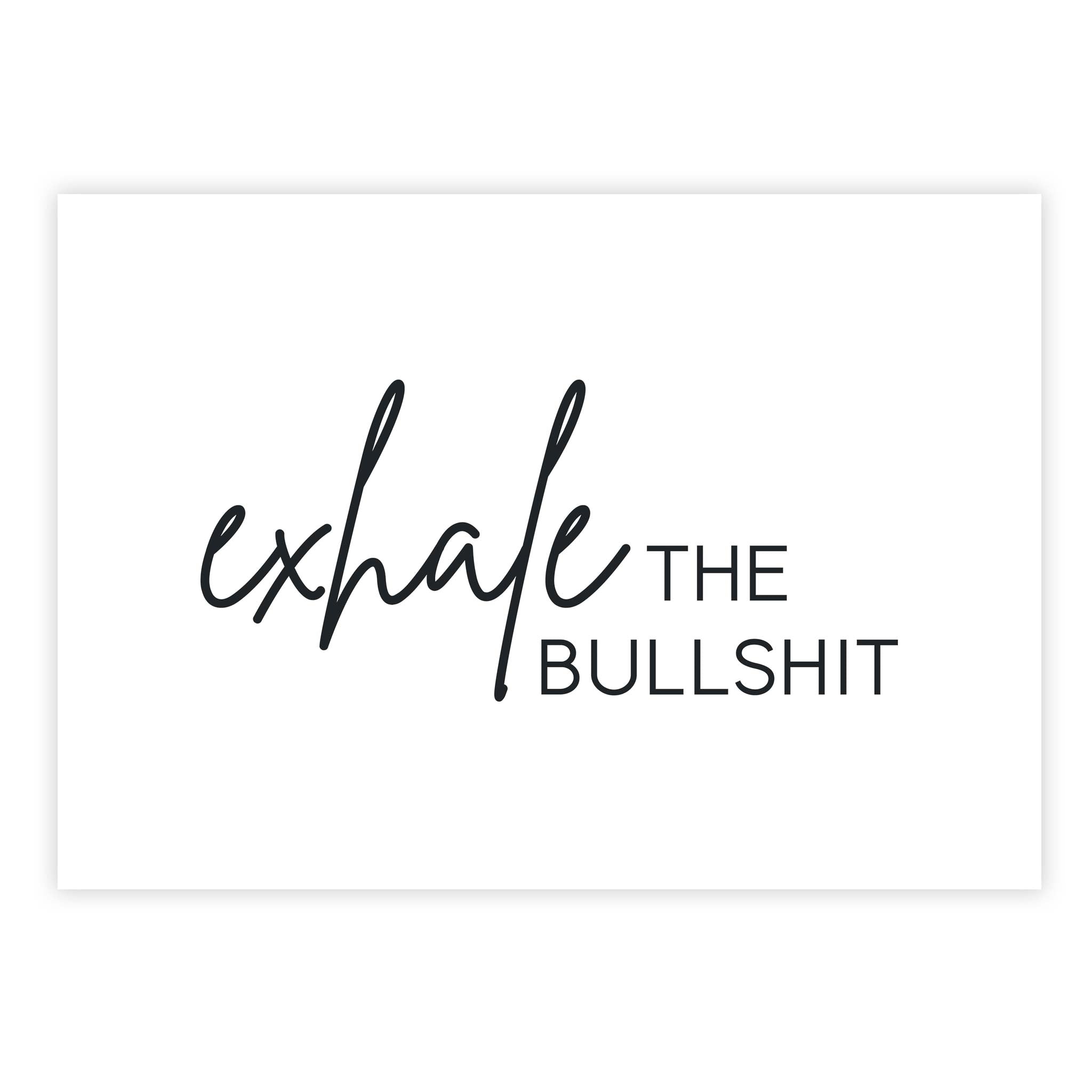 Exhale the bullshit