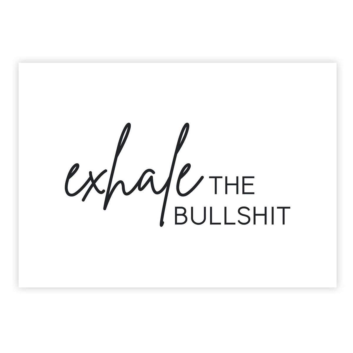 Exhale the bullshit