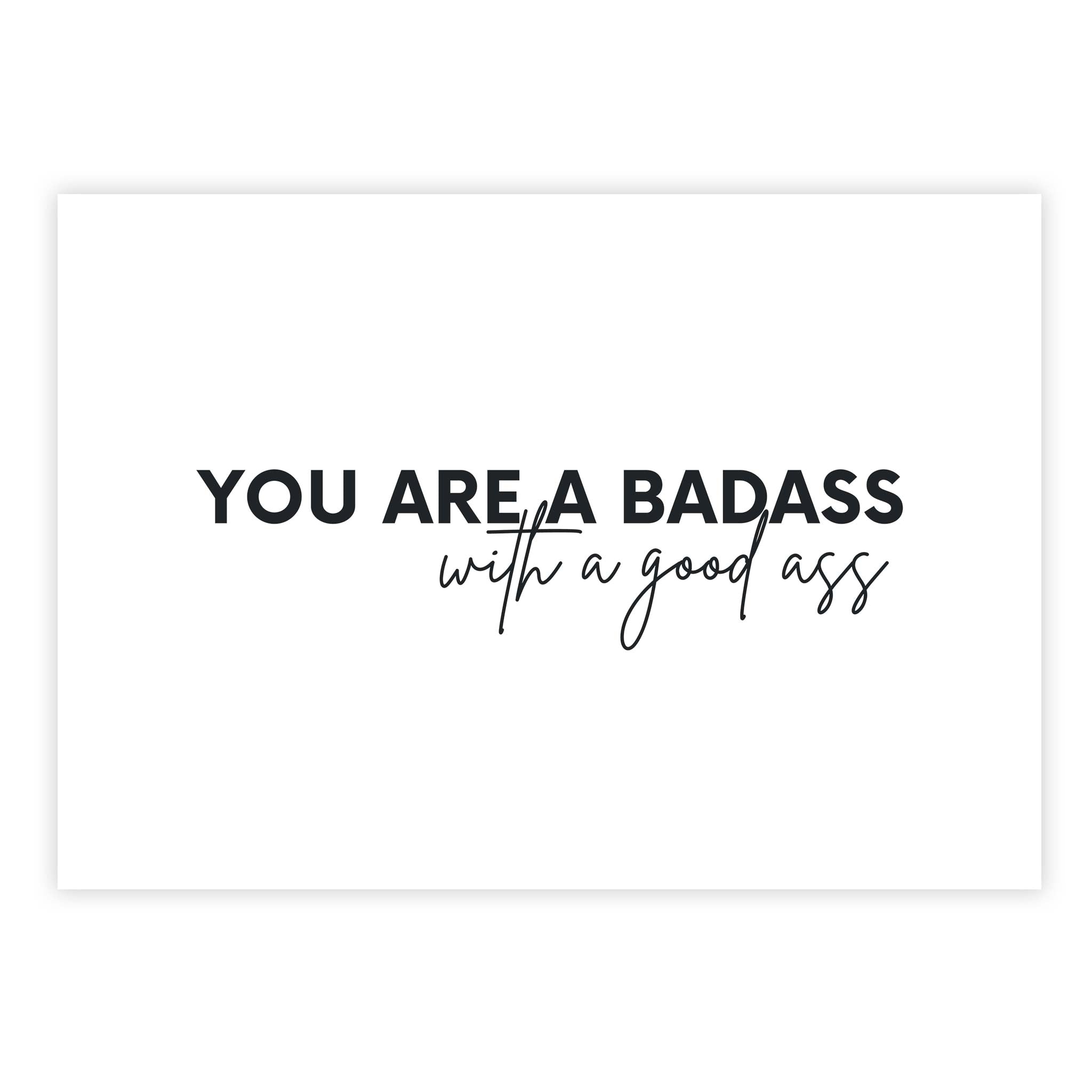 You are a badass with a good ass