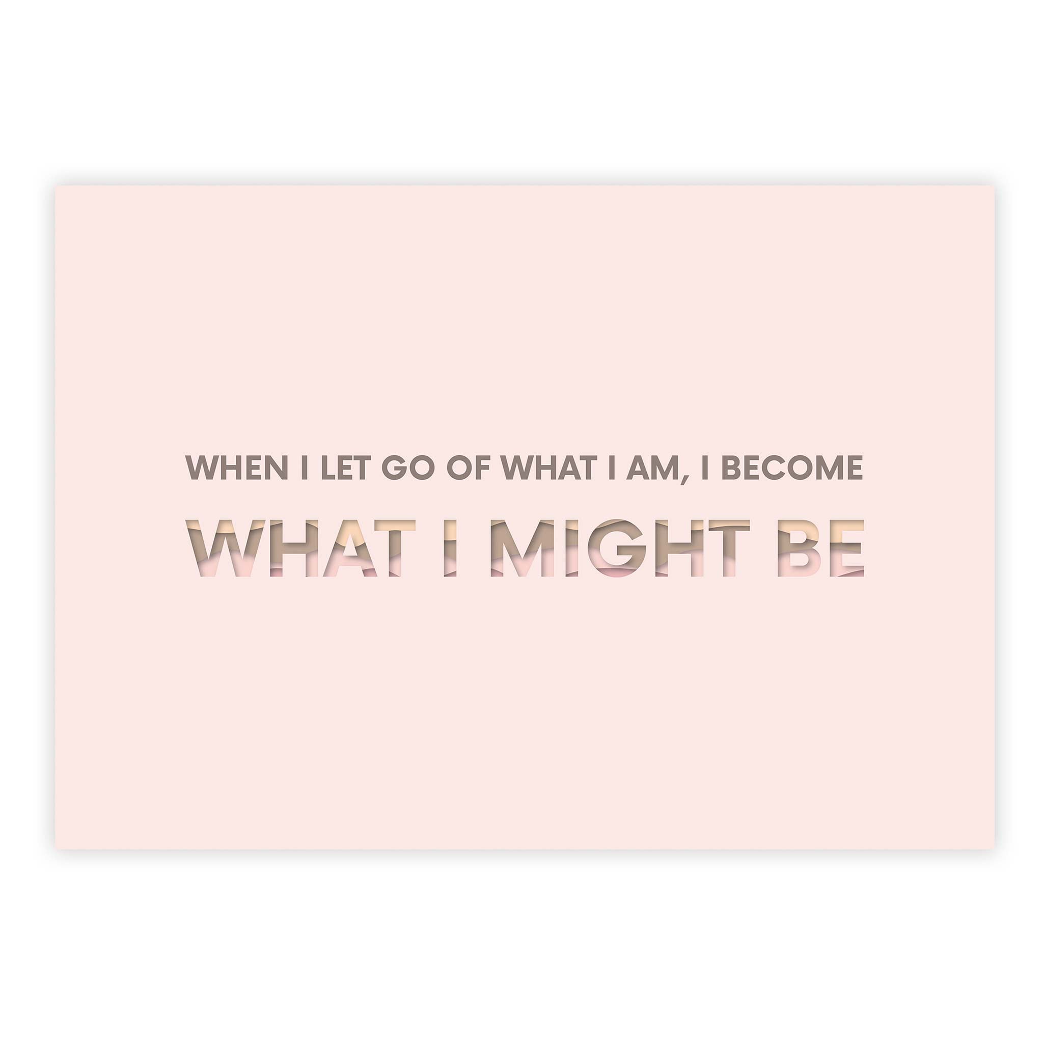 When I let go of what I am, I become what I might be