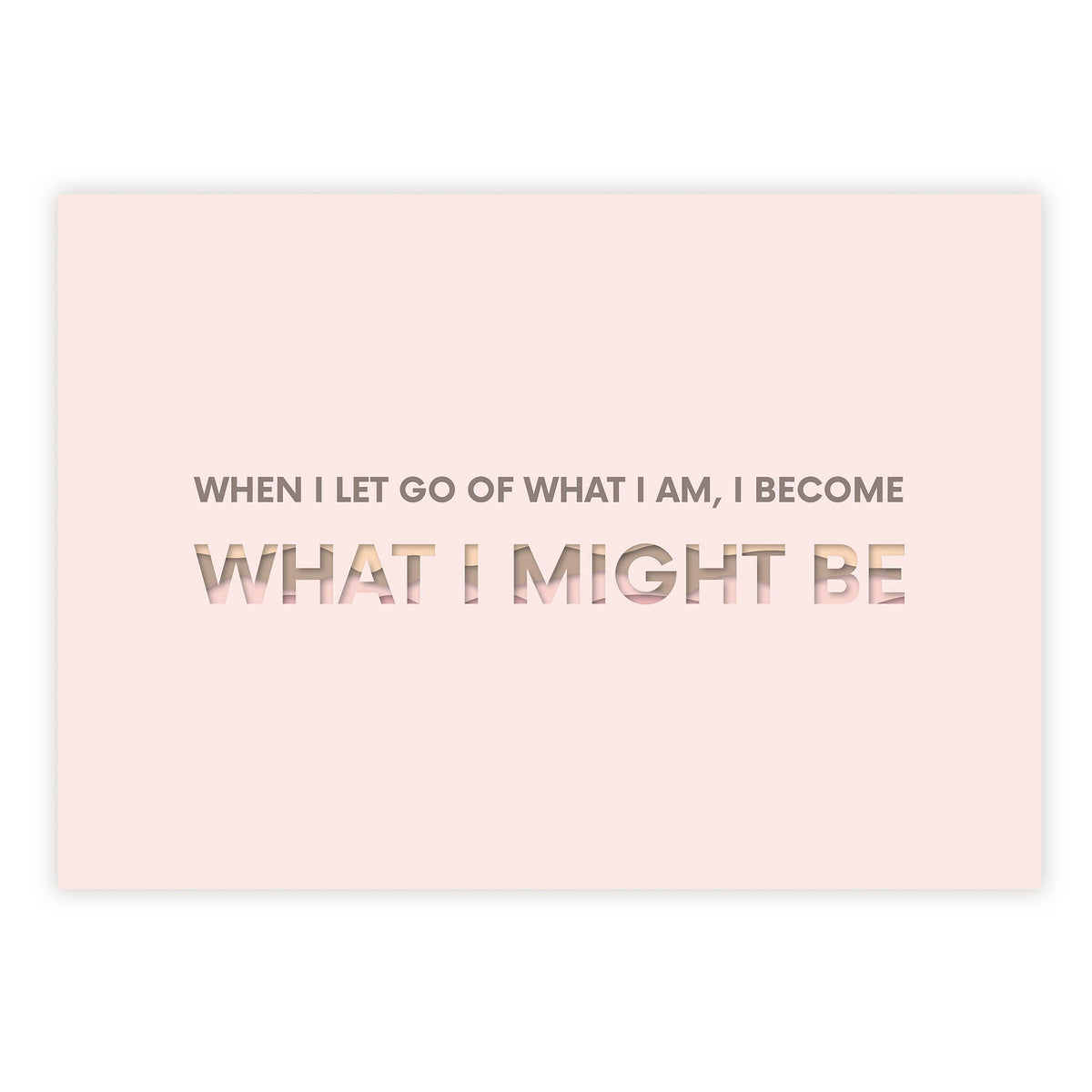 When I let go of what I am, I become what I might be